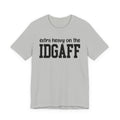 Extra Heavy On The IDGAFF T-shirt