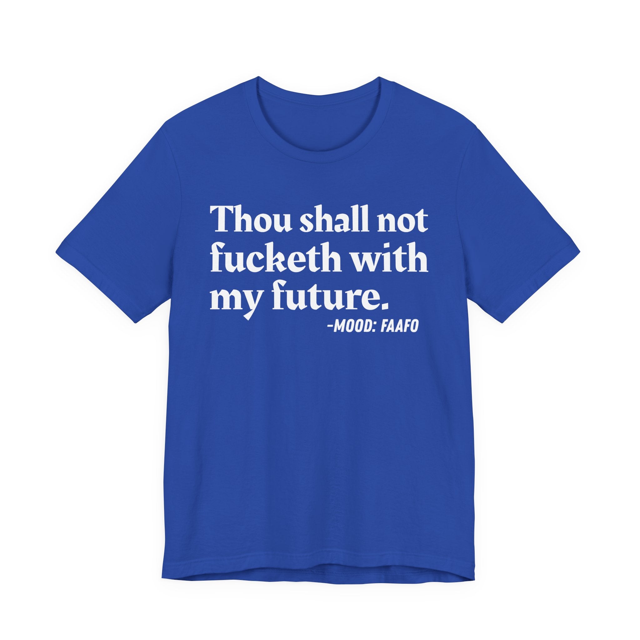 Thou Shall Not Fucketh With My Future Mood T-Shirt —  Statement T-Shirt