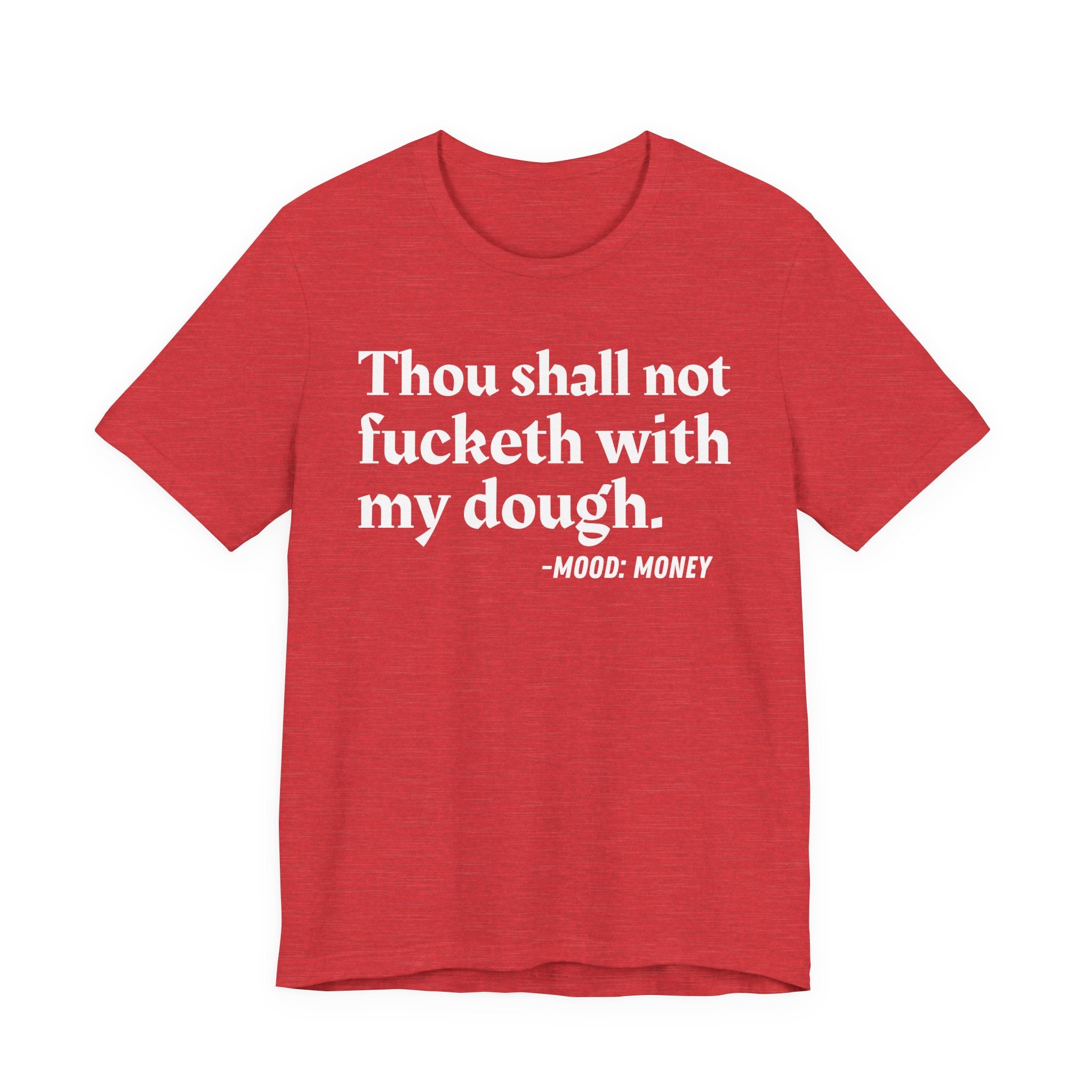 Thou Shall Not Fucketh With My Dough — Money Mood T-Shirt