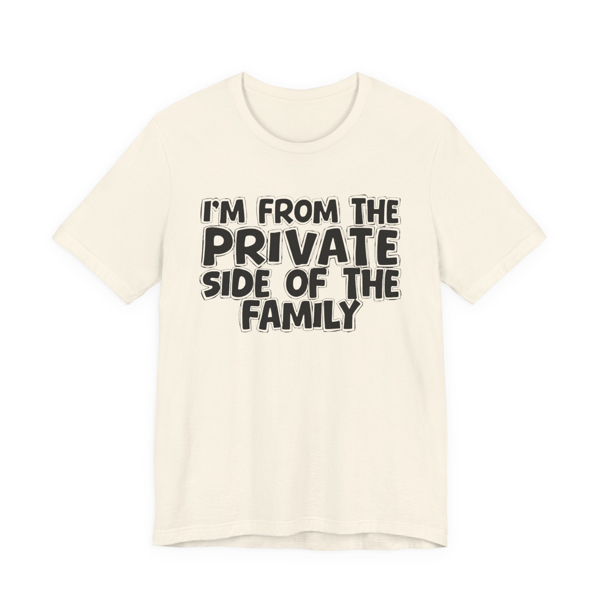 I'm From The Private Side of the Family — Funny Family Pride Tee