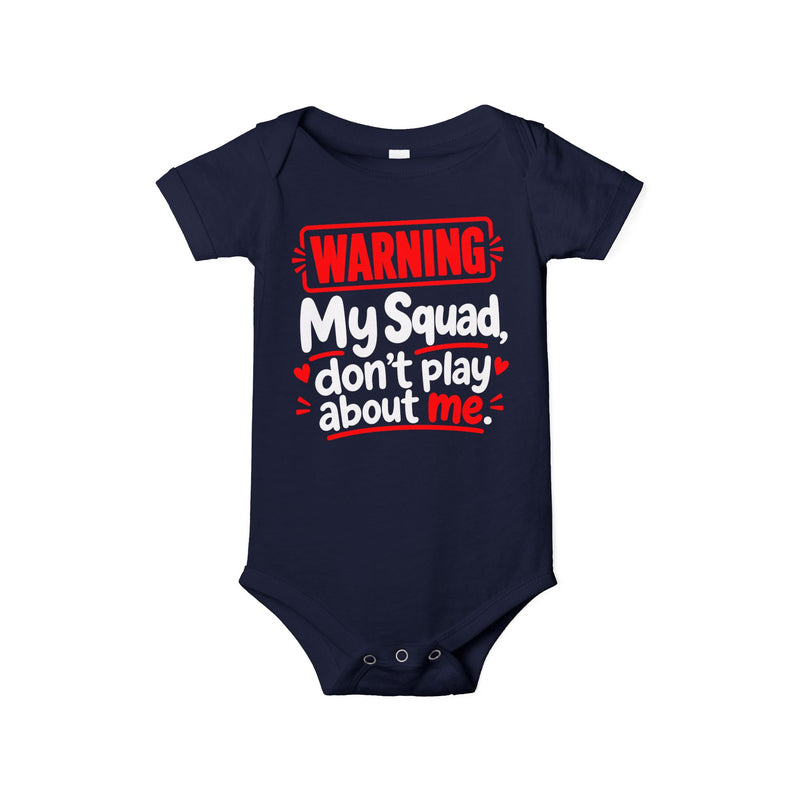 Warning My Squad Don’t Play About Me — Baby Bodysuit