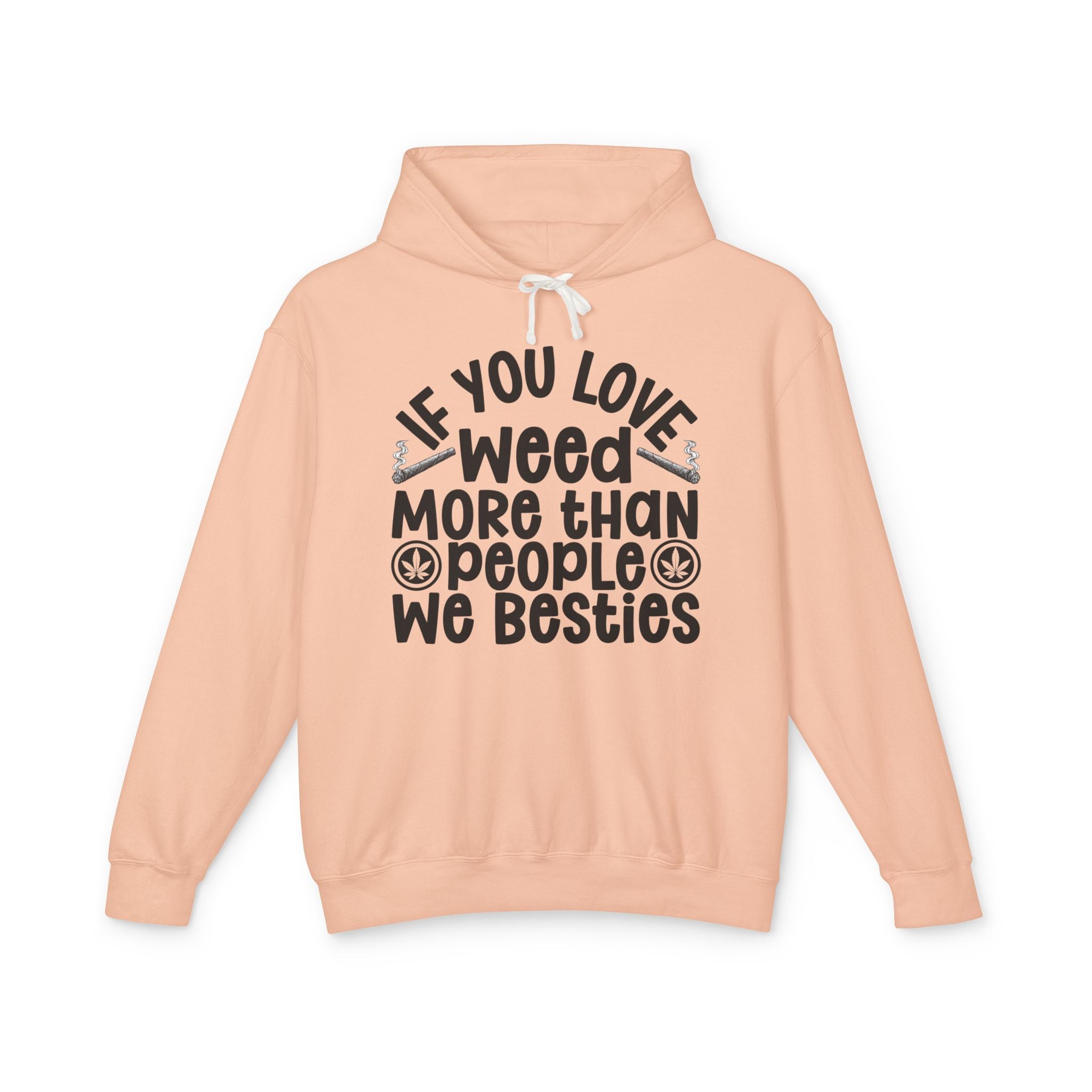 If You Love Weed More Than People We Besties — 420 Lovers Hoodie