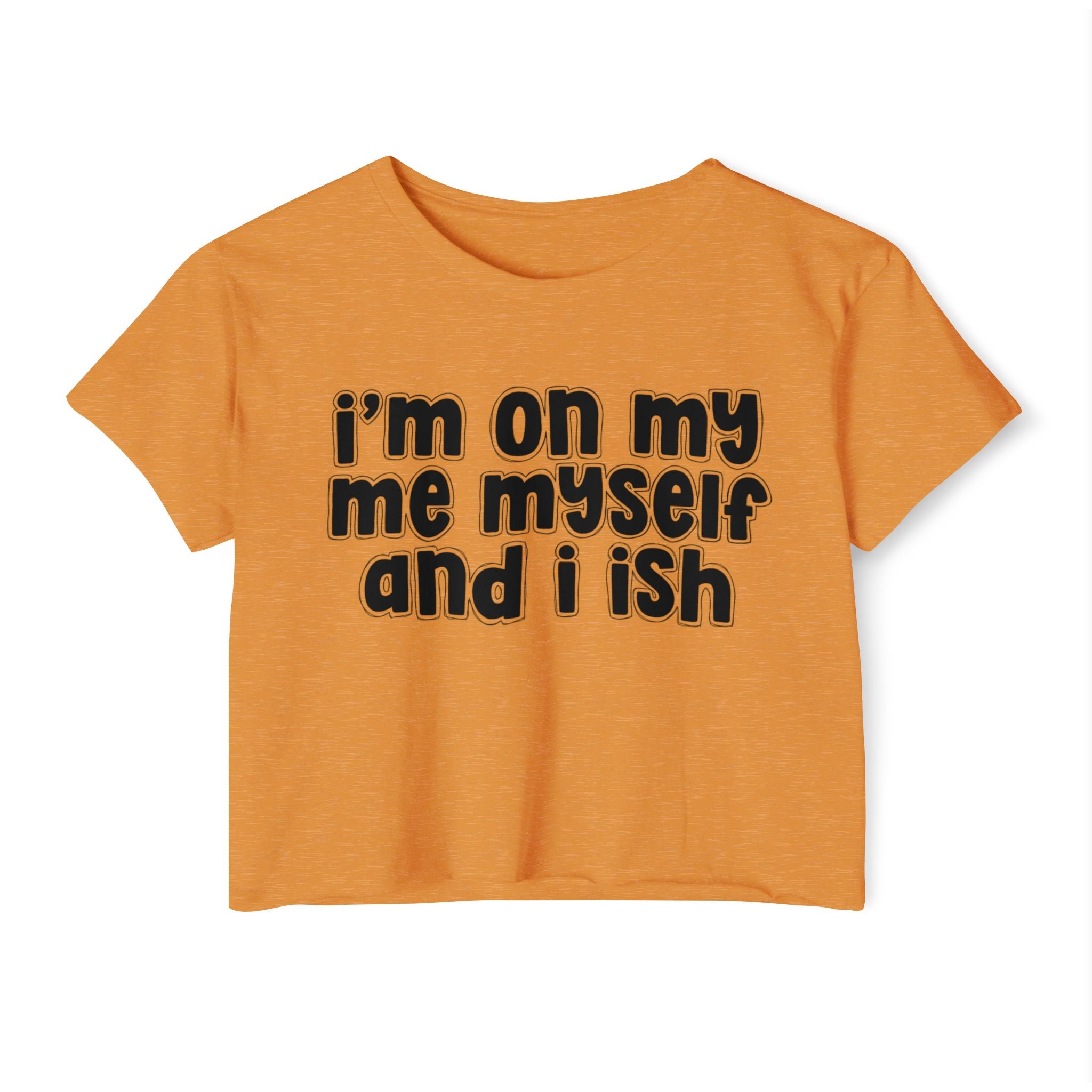 I'm On My Me Myself And I Ish - Bold Declaration Crop Top