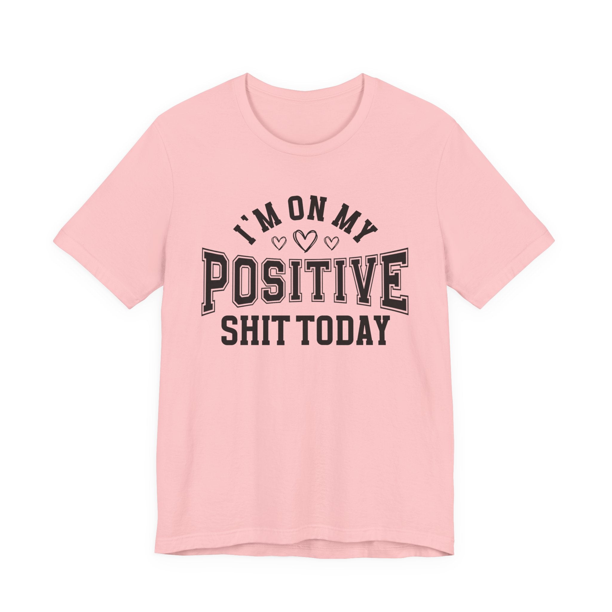 I'm On My Positive Shit Today - T-shirt