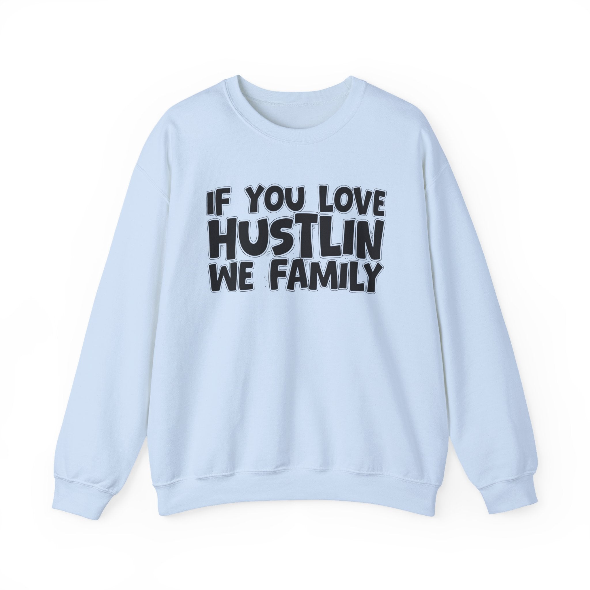 If You Love Hustlin We Family — Motivational Hustle Statement Sweatshirt