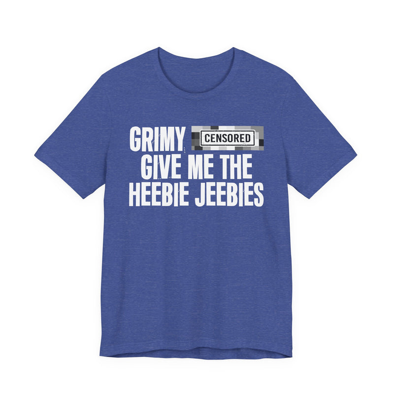Grimy [Censored] Give Me The Heebie Jeebies - T-Shirt