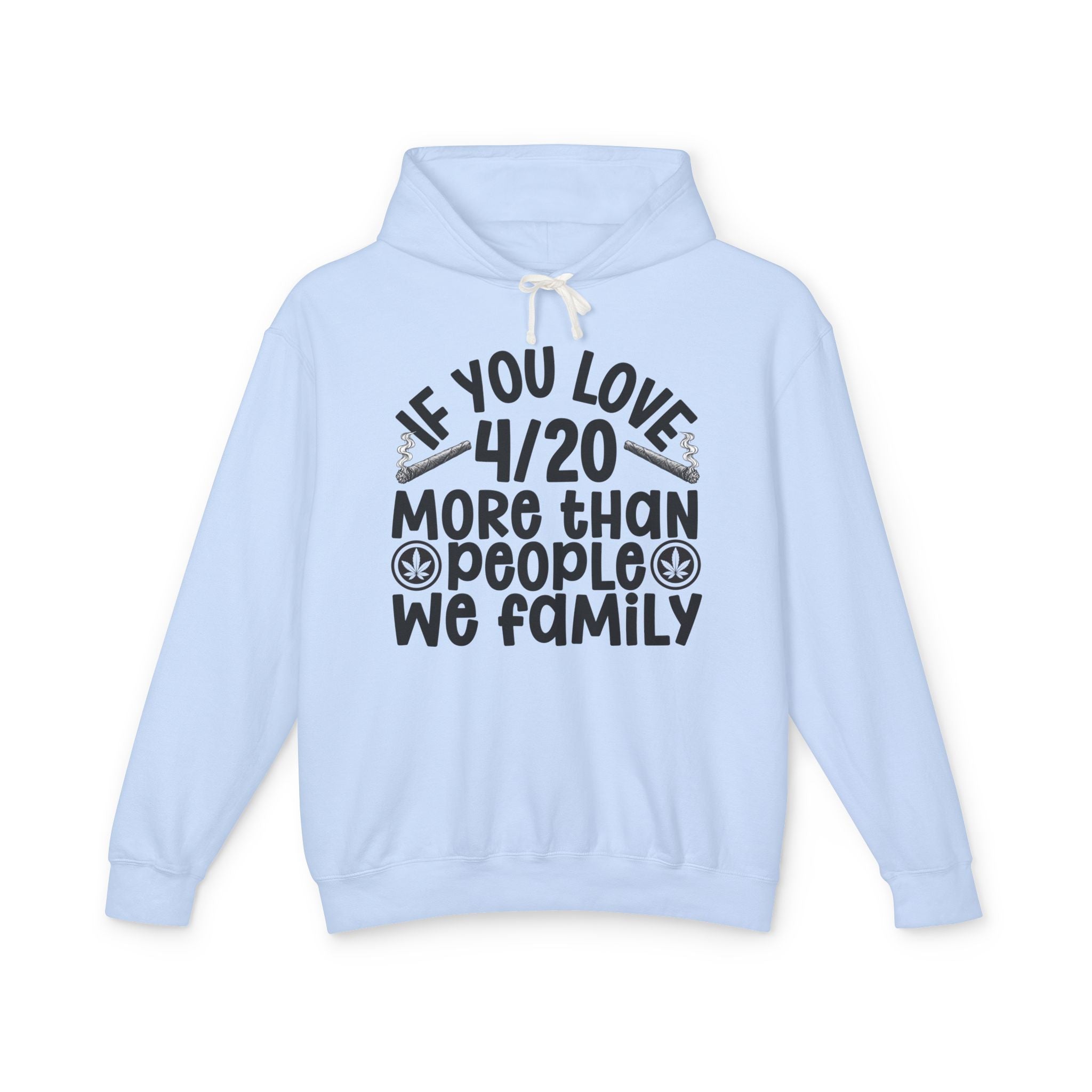 If You Love 4/20 More Than People We Family — Cannabis Lovers Hoodie