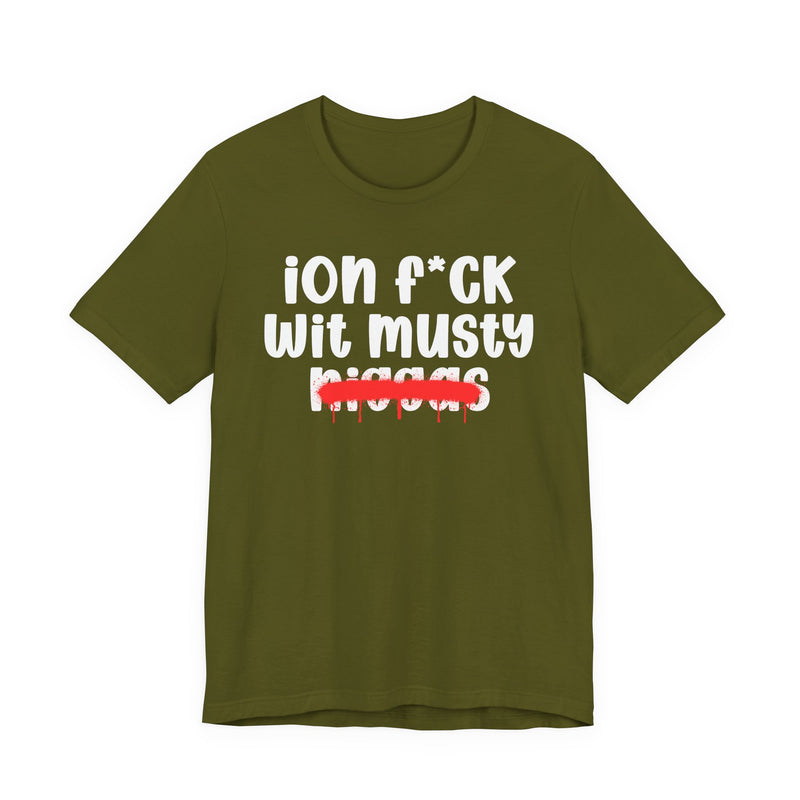 ION Fuck Wit Musty Niggas - Brutally Direct Statement Tee