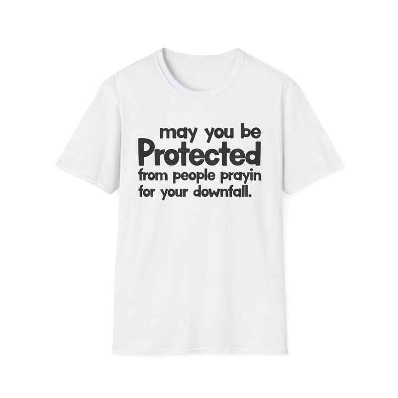 May You Be Protected From People Prayin' For Your Downfall — T-Shirt fabric detail close-up: MAY YOU BE PROTECTED FROM PEOPLE PRAYIN' FOR YOUR DOWNFALL in bold statement lettering. Street Talk Designs protection statement apparel.