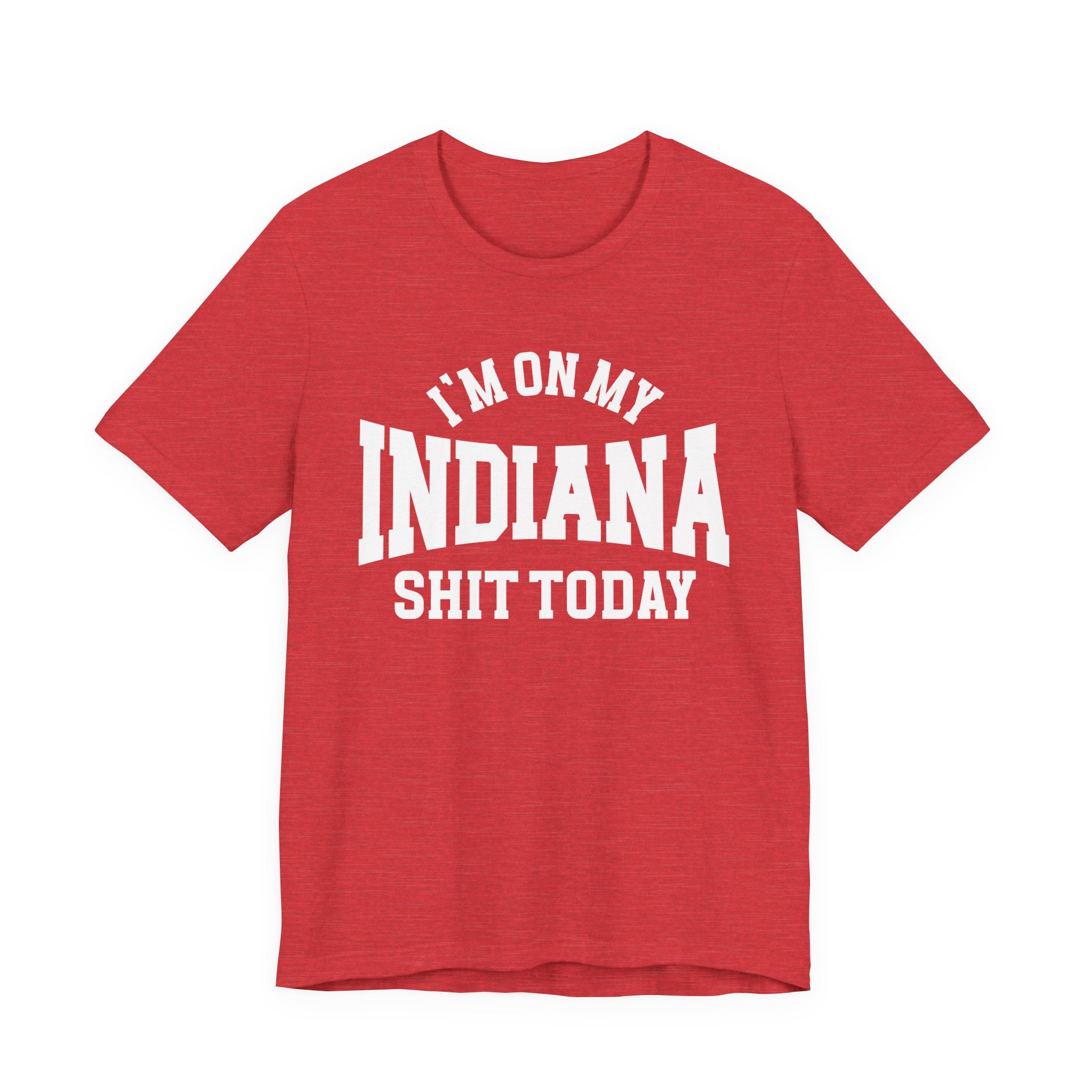 I'm On My Indiana Shit Today T-shirt