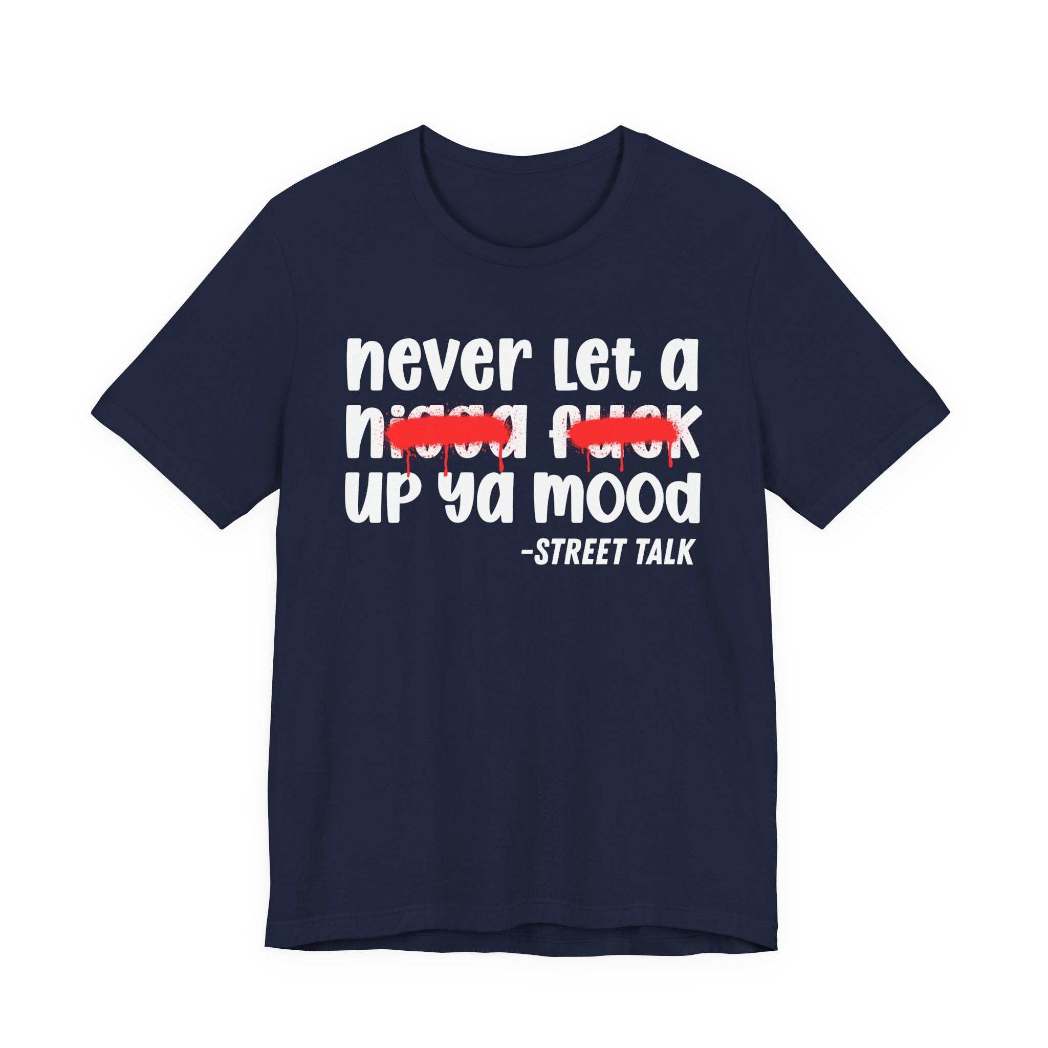 Never Let A Nigga fuck Up Ya Mood - Funny Mood Tee Shirt