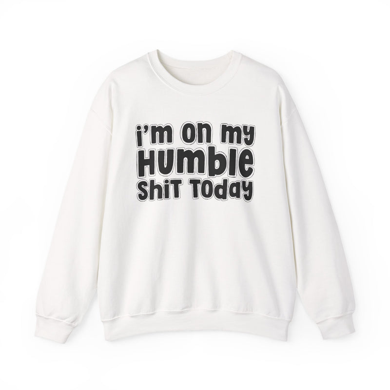 I'm On My Humble Shit Today － Sweatshirt