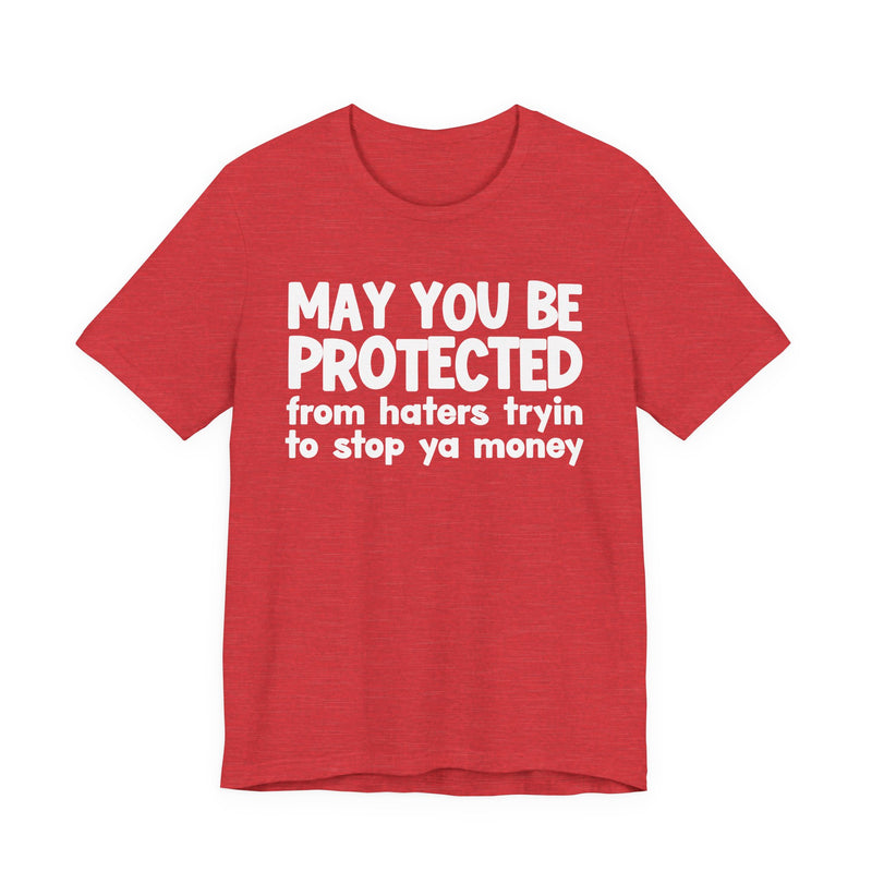 May You Be Protected From Haters Tryin To Stop Ya Money  — Funny Sarcastic Prayer Tee