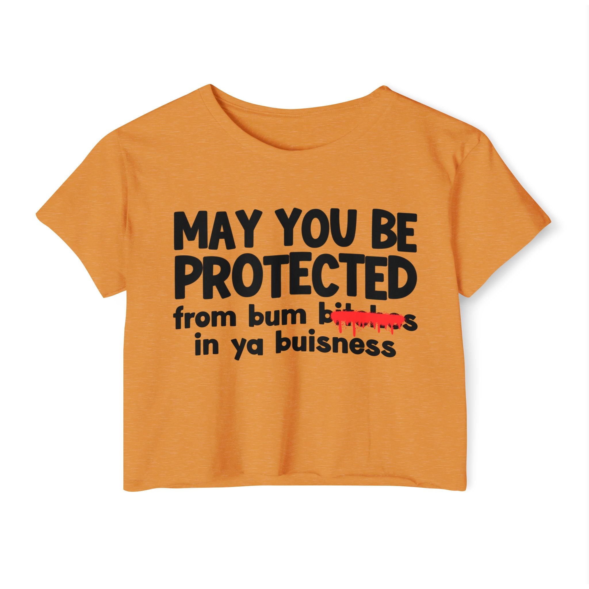 May You Be Protected From Bitches  In Ya Buisness — Funny Protection Statement Crop Top