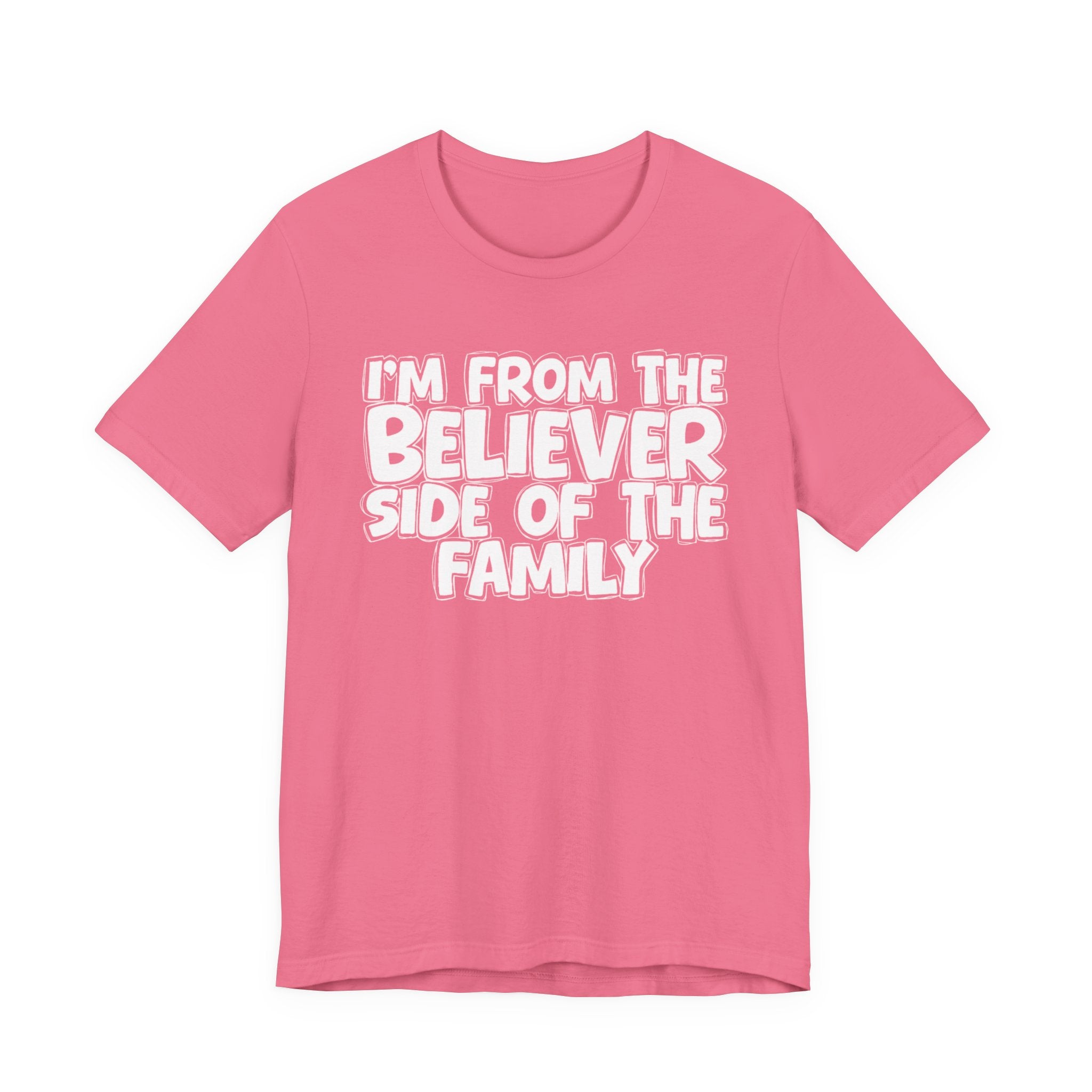 I'm From the Believer Side of the Family - Funny Family Statement Tee
