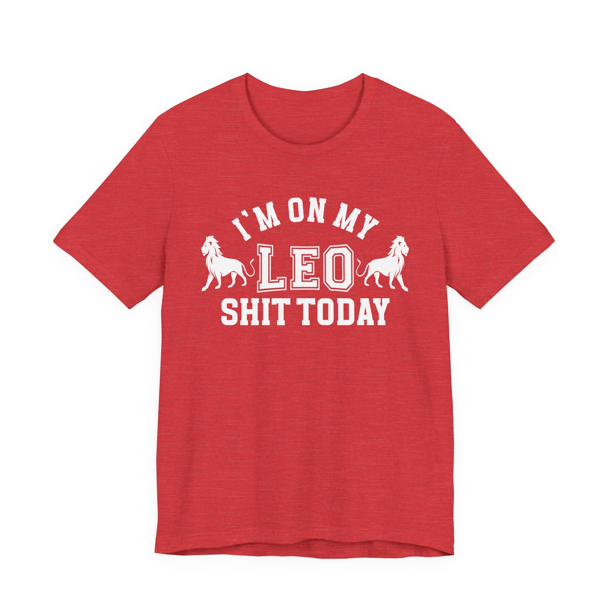 I'm On My Leo Shit Today T-shirt