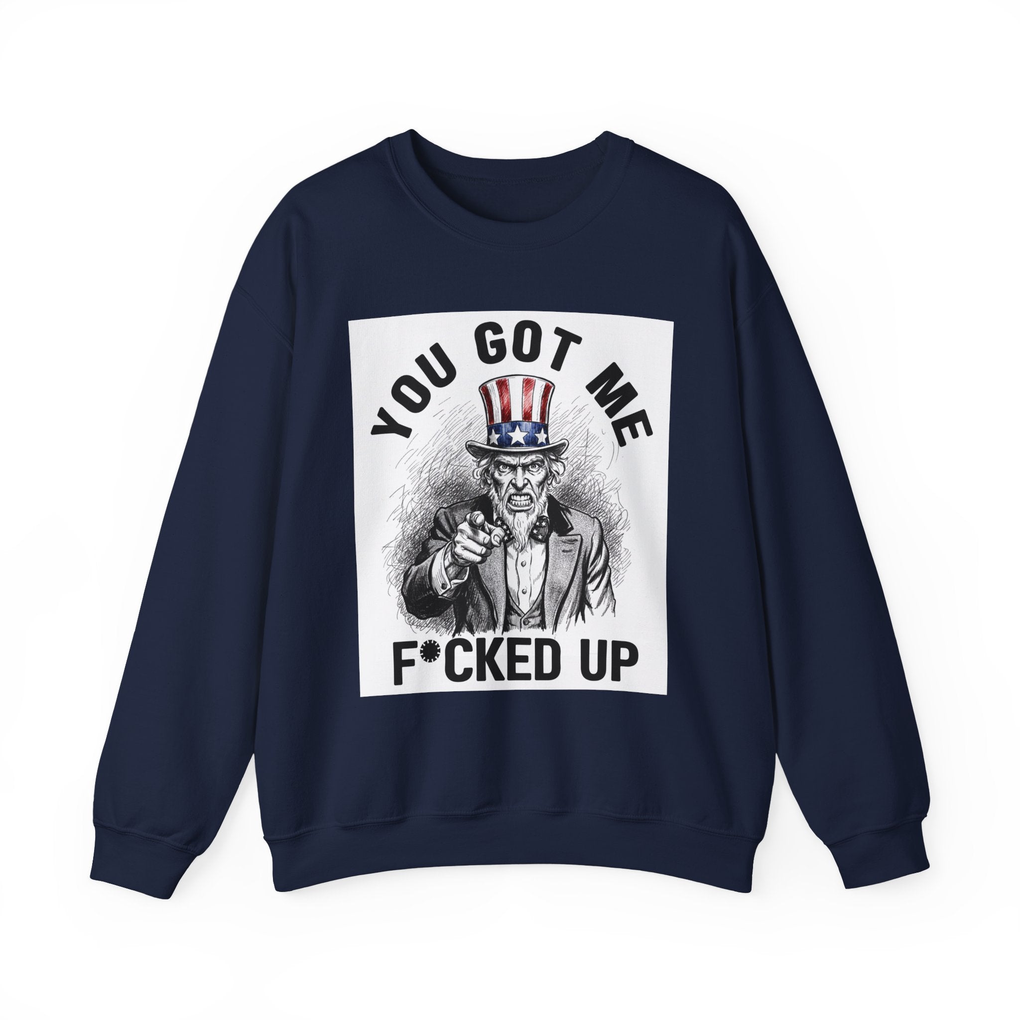 You Got Me Fucked Up (Uncle Sam) - Sweatshirt