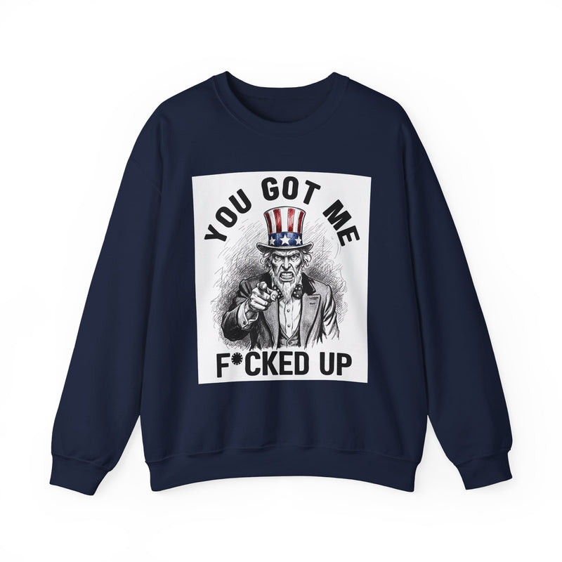 You Got Me Fucked Up (Uncle Sam) — Sweatshirt alternate view 9: YOU GOT ME FUCKED UP (UNCLE SAM) in bold statement lettering. Street Talk Designs politics and power statement apparel.