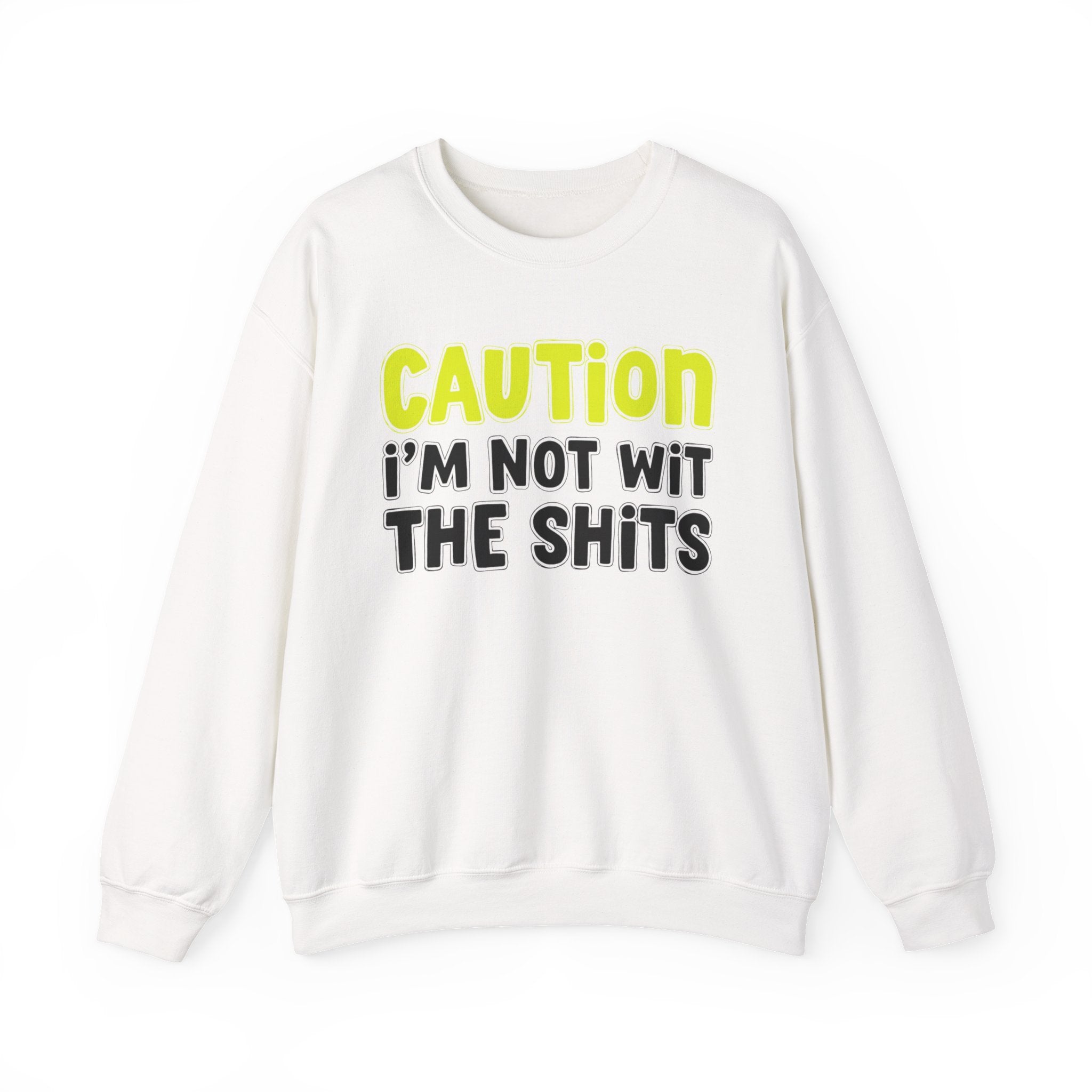 Caution I'm Not With The Shits — Direct Warning Statement Sweatshirt