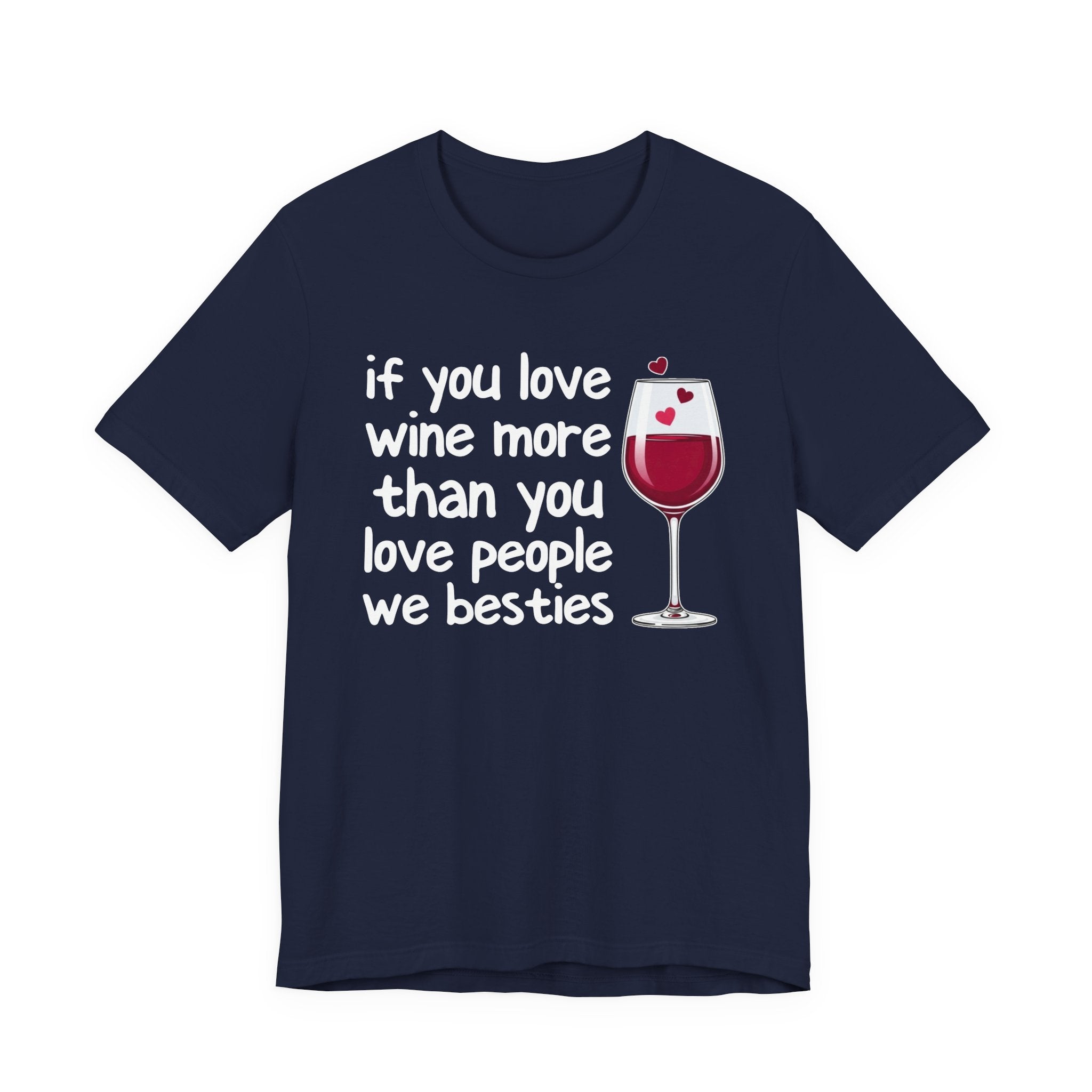 If You Love Wine More Than You Love People We Besties - Wine Lover T-Shirt