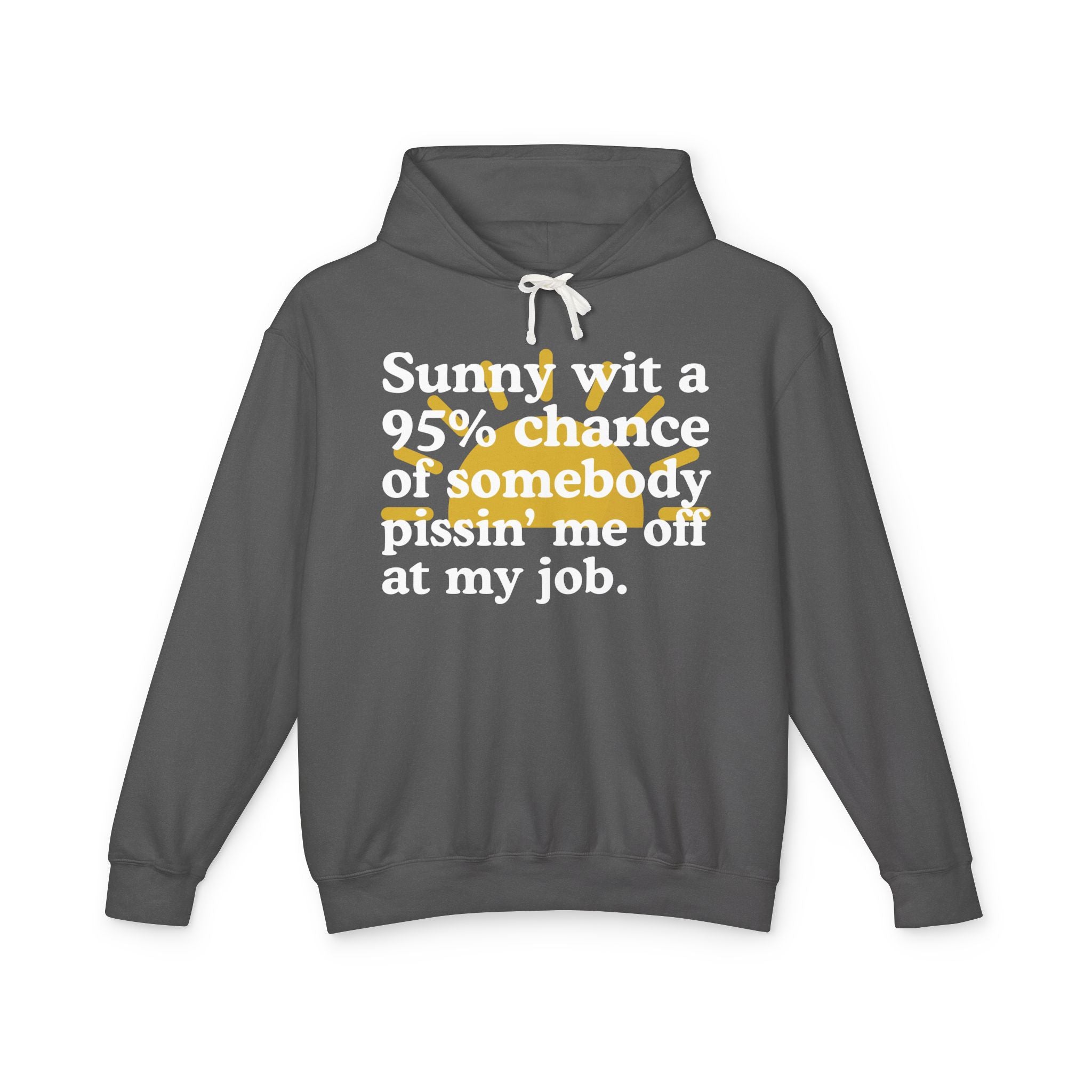 Sunny wit a 95% chance of somebody Pissin' Me Off At My Job — Funny Weather Hoodie