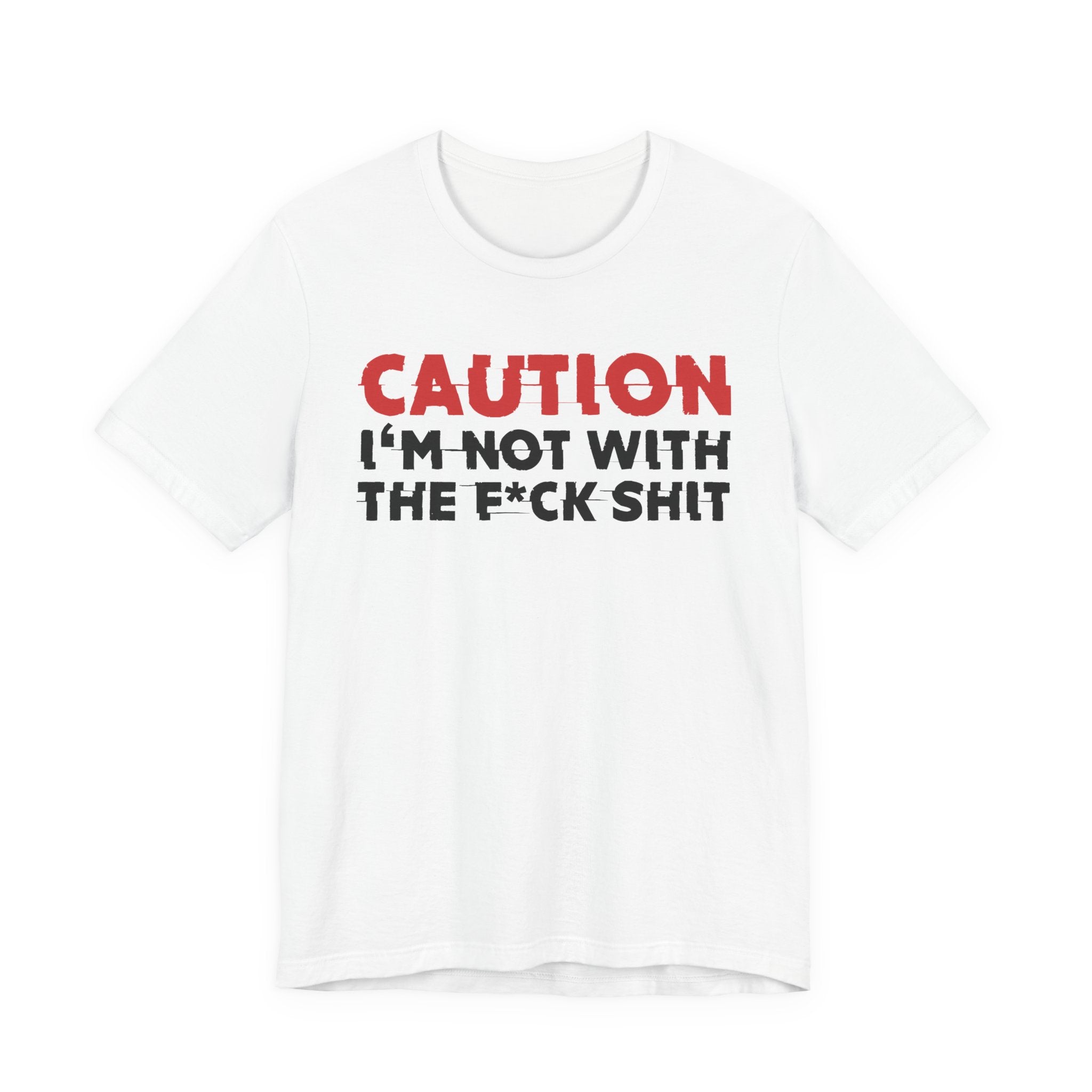 Caution I'm Not With The Fuck Shit T-Shirt — Bold Statement Tee