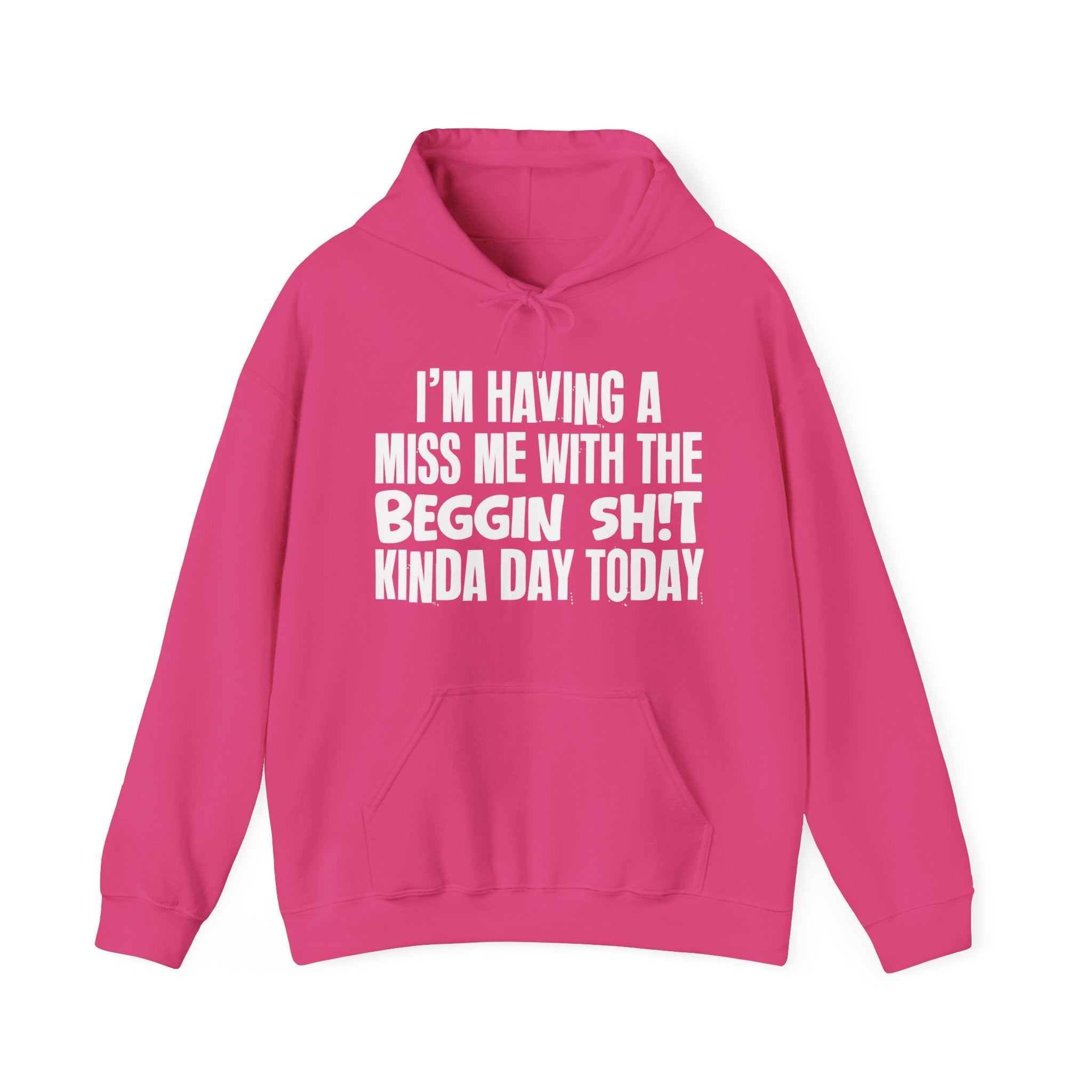 I'm Having A Miss Me With The Beggin Shit Kinda Day Today - Humorous Bold Mood Hoodie