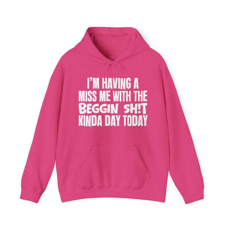 Hoodie in Heliconia with lettering reading "I'M HAVING A MISS ME WITH THE BEGGIN SHIT KINDA DAY TODAY", front view.