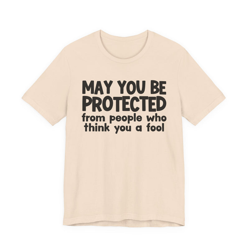 May You Be Protected From People Who Think You A Fool  — Funny Sarcastic Prayer Tee