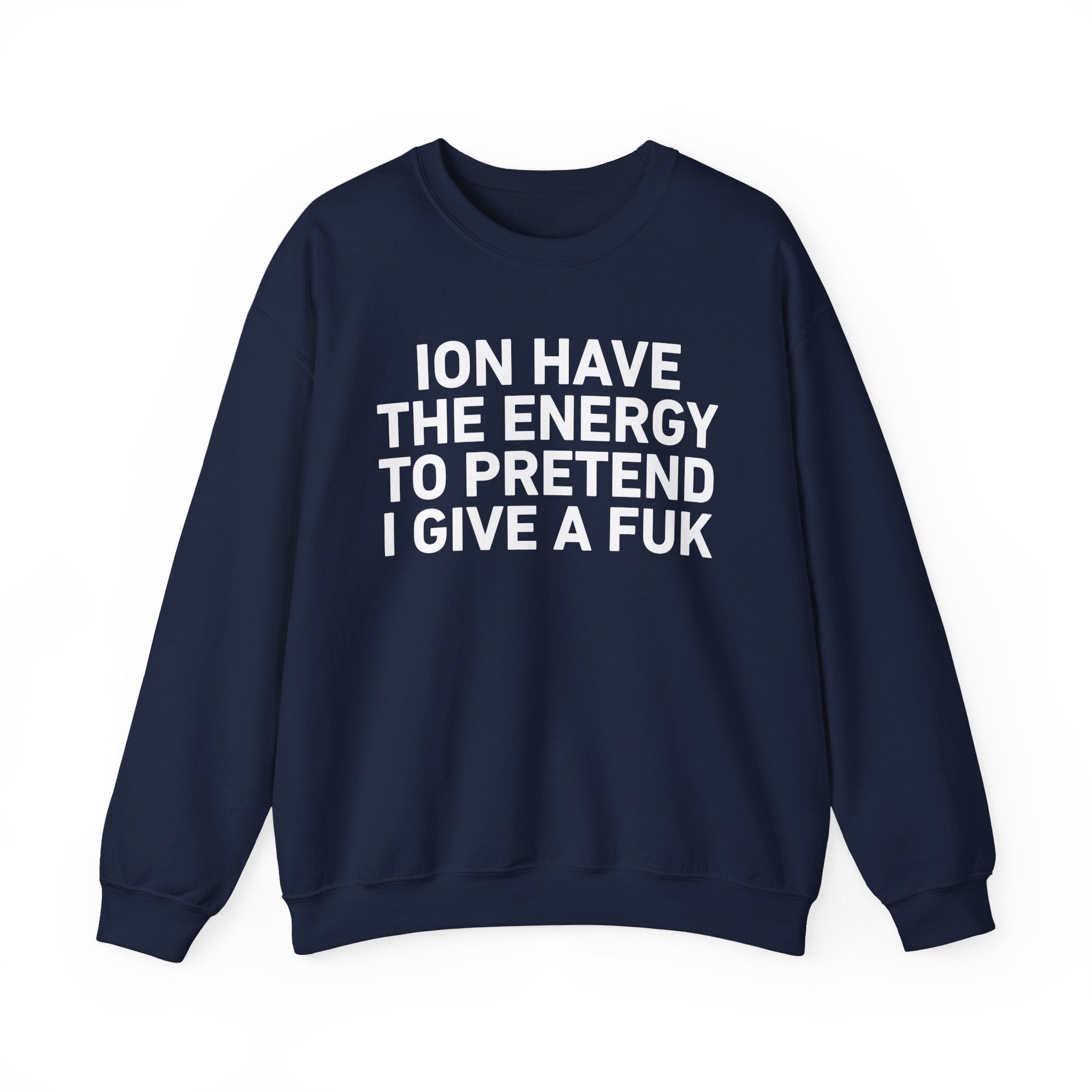I Don’t Have the Energy to Pretend I Give A Fuk － Sweatshirt