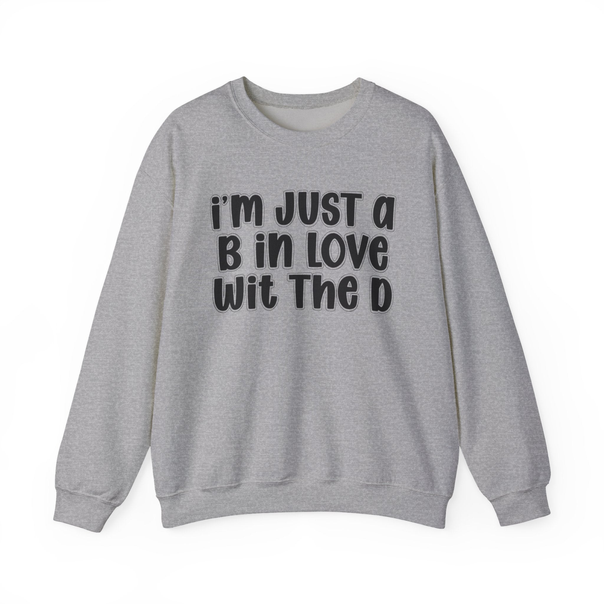 I'm Just a B In Love Wit The D – Sweatshirt