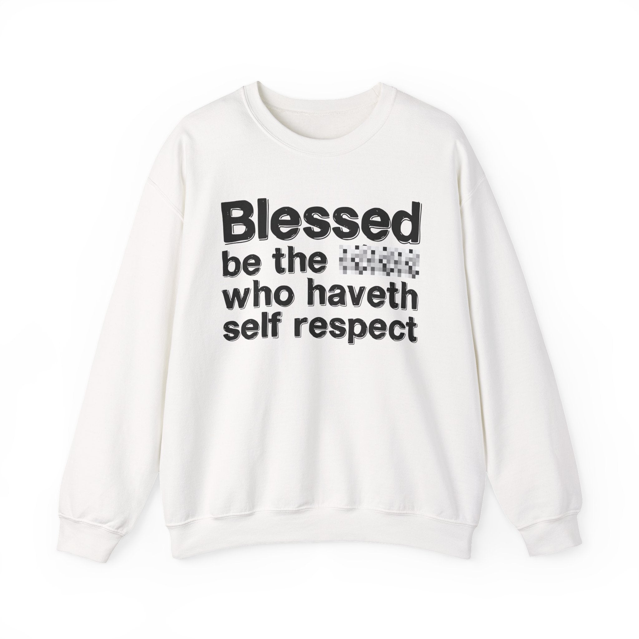 Blessed Be The Bitch Who Haveth Self——Respect — Funny Inspirational Sweatshirt