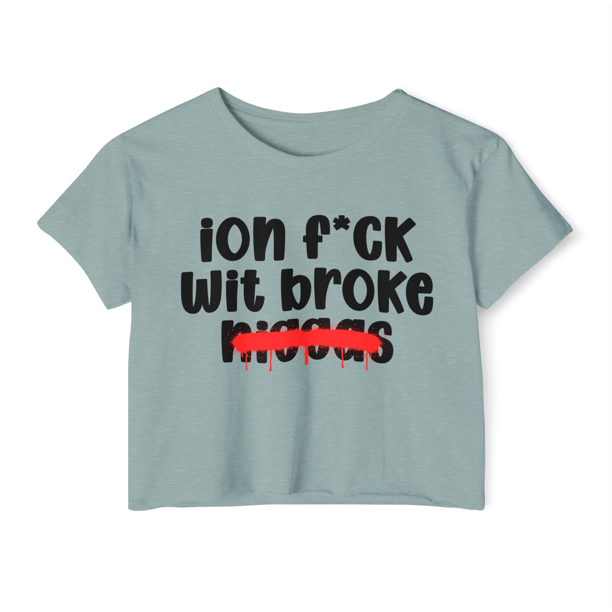 ION Fuck Wit Broke Niggas - Brutally Direct Statement Crop-top
