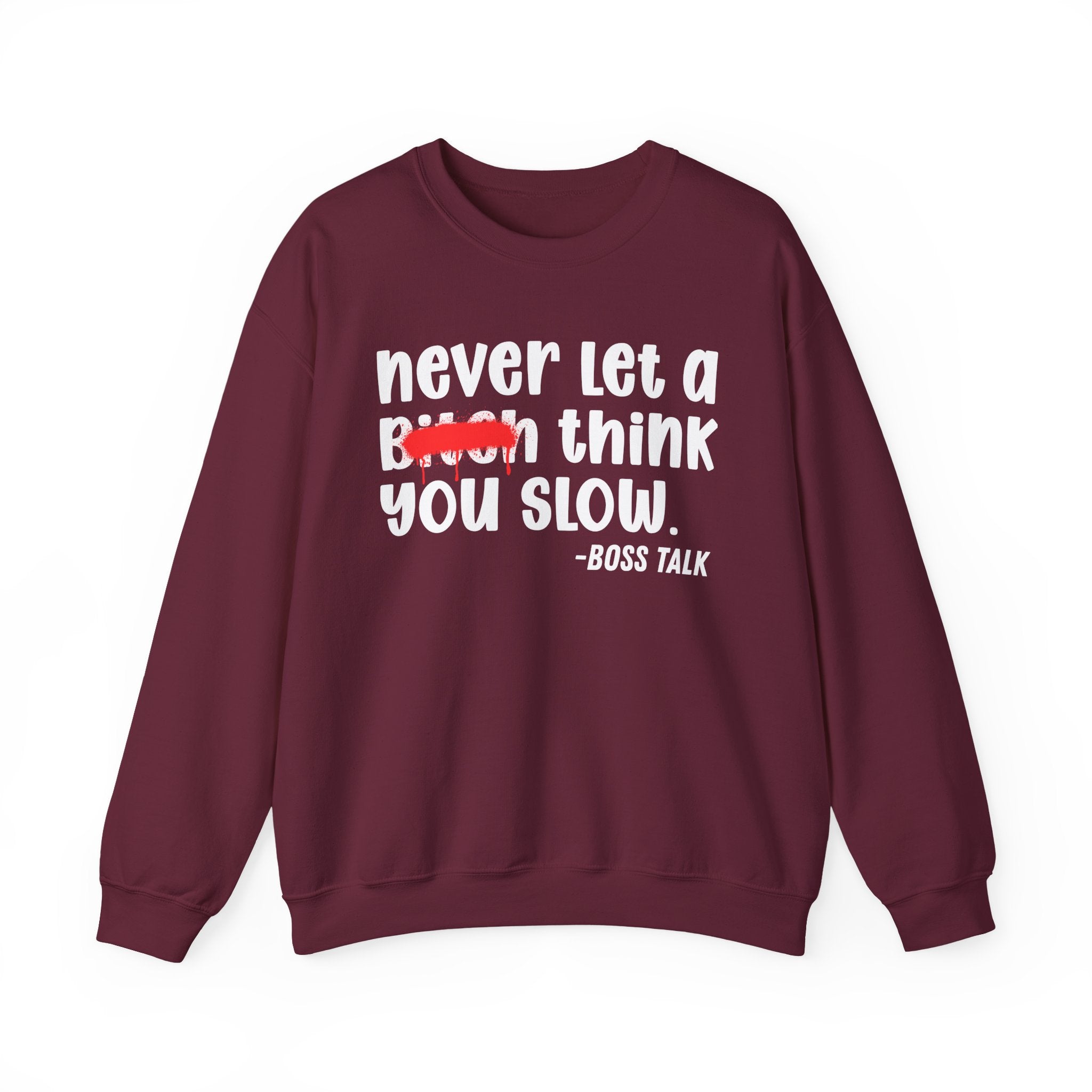 Never Let A Bitch Think You Slow - Motivational Money Talk Sweatshirt