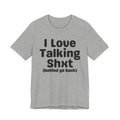 I Love Talking Shxt (behind ya back) — Funny Slogan Tee for Bold, Sarcastic Humor