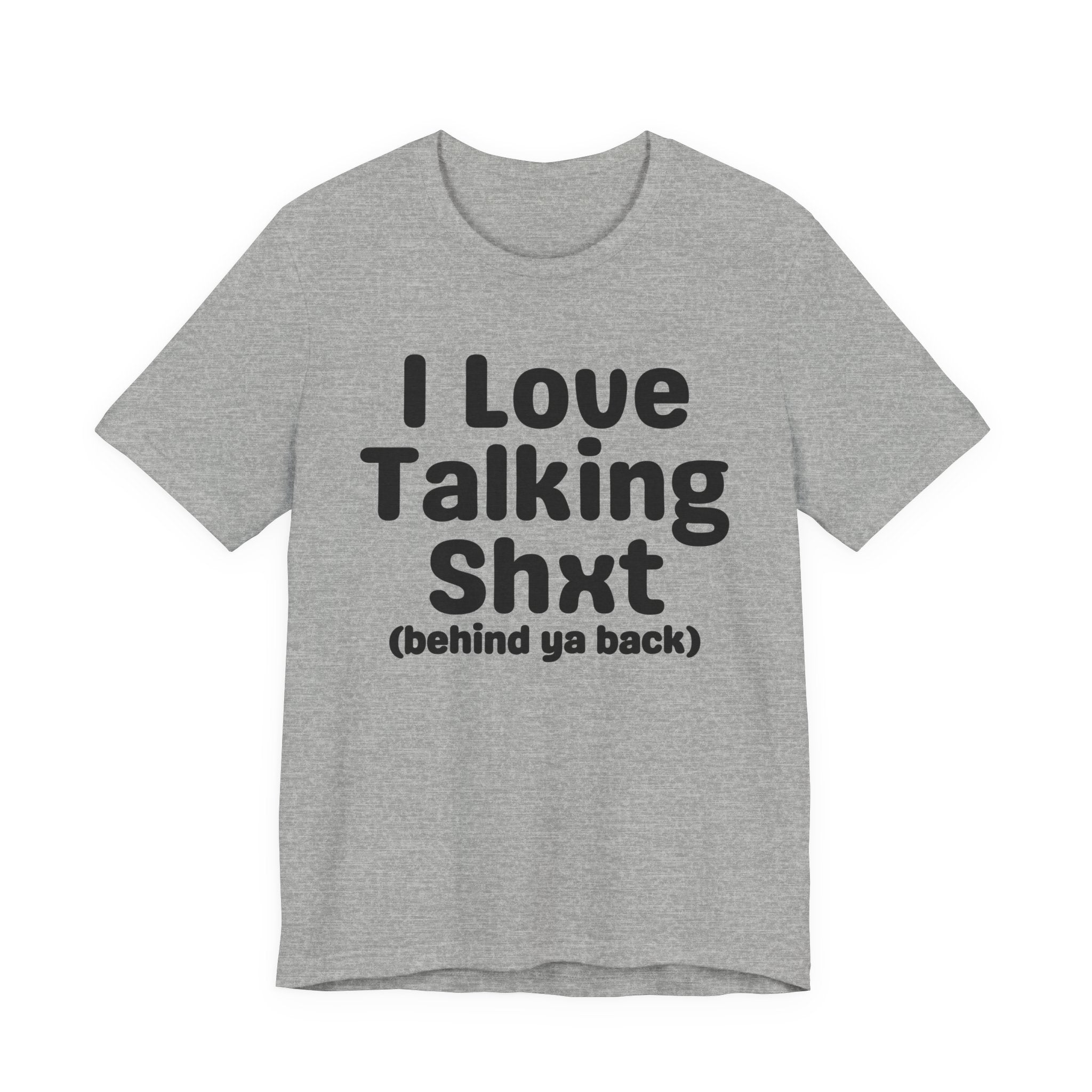 I Love Talking Shxt (behind ya back) — Funny Slogan Tee for Bold, Sarcastic Humor