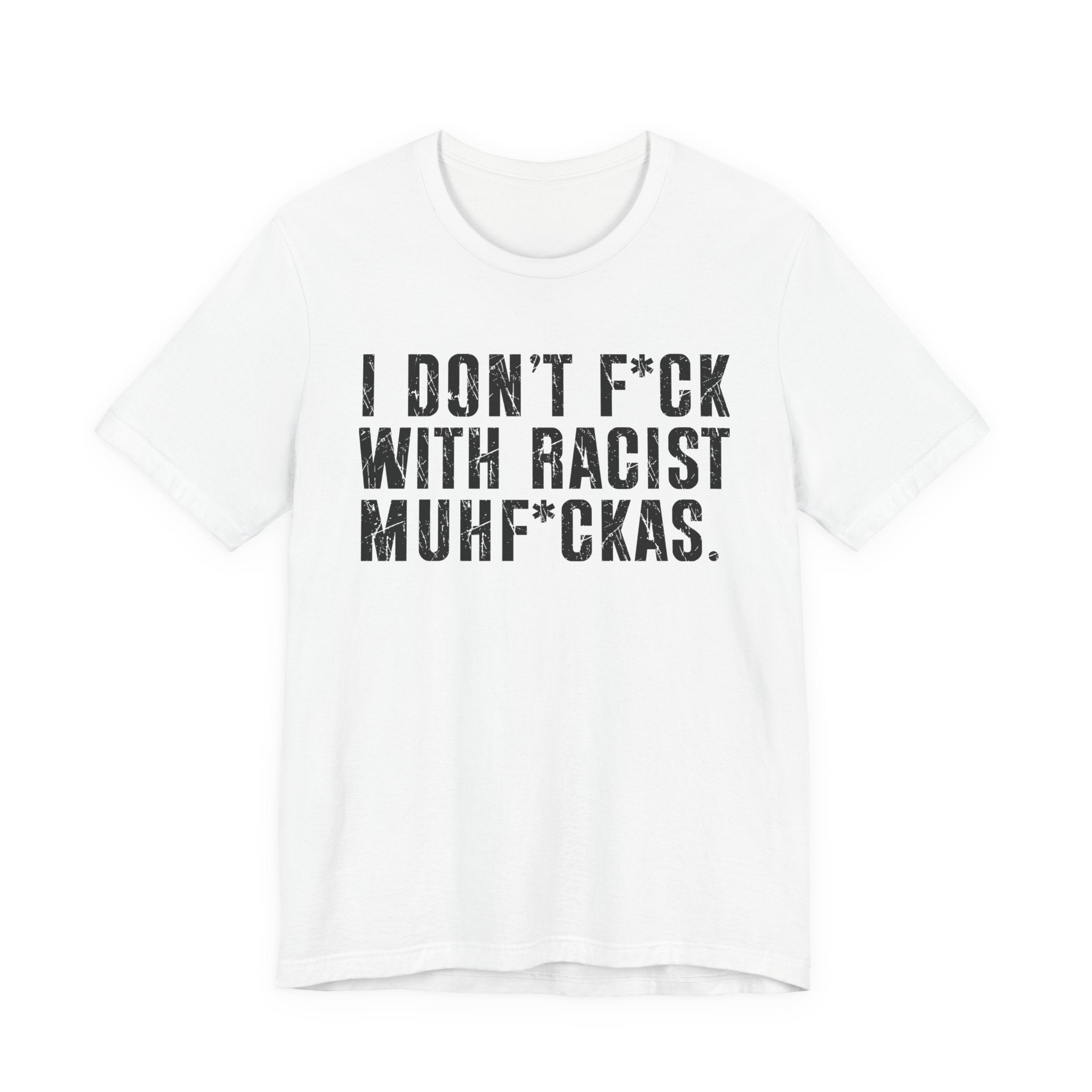 I Don't Fuck With Racist Muhfukas T-Shirt