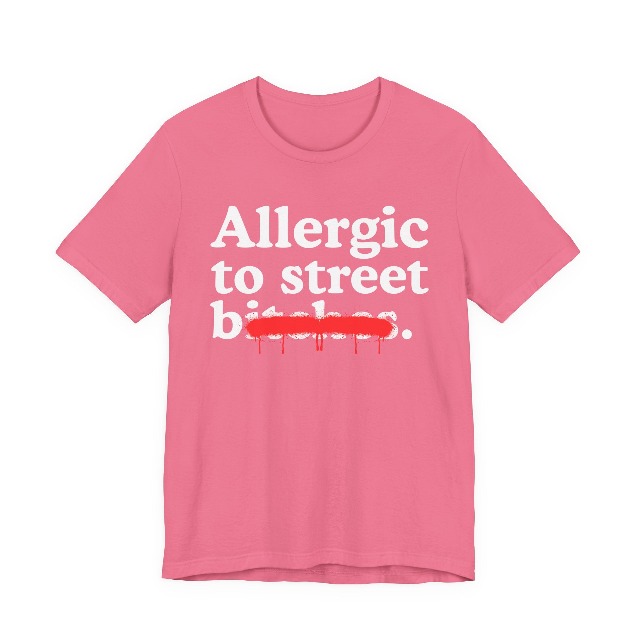 Allergic To Street Bitches — Sarcastic Sassy Statement T-Shirt
