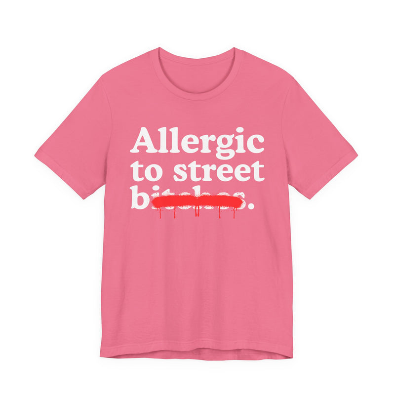Allergic To Street Bitches — Sarcastic Sassy Statement T-Shirt