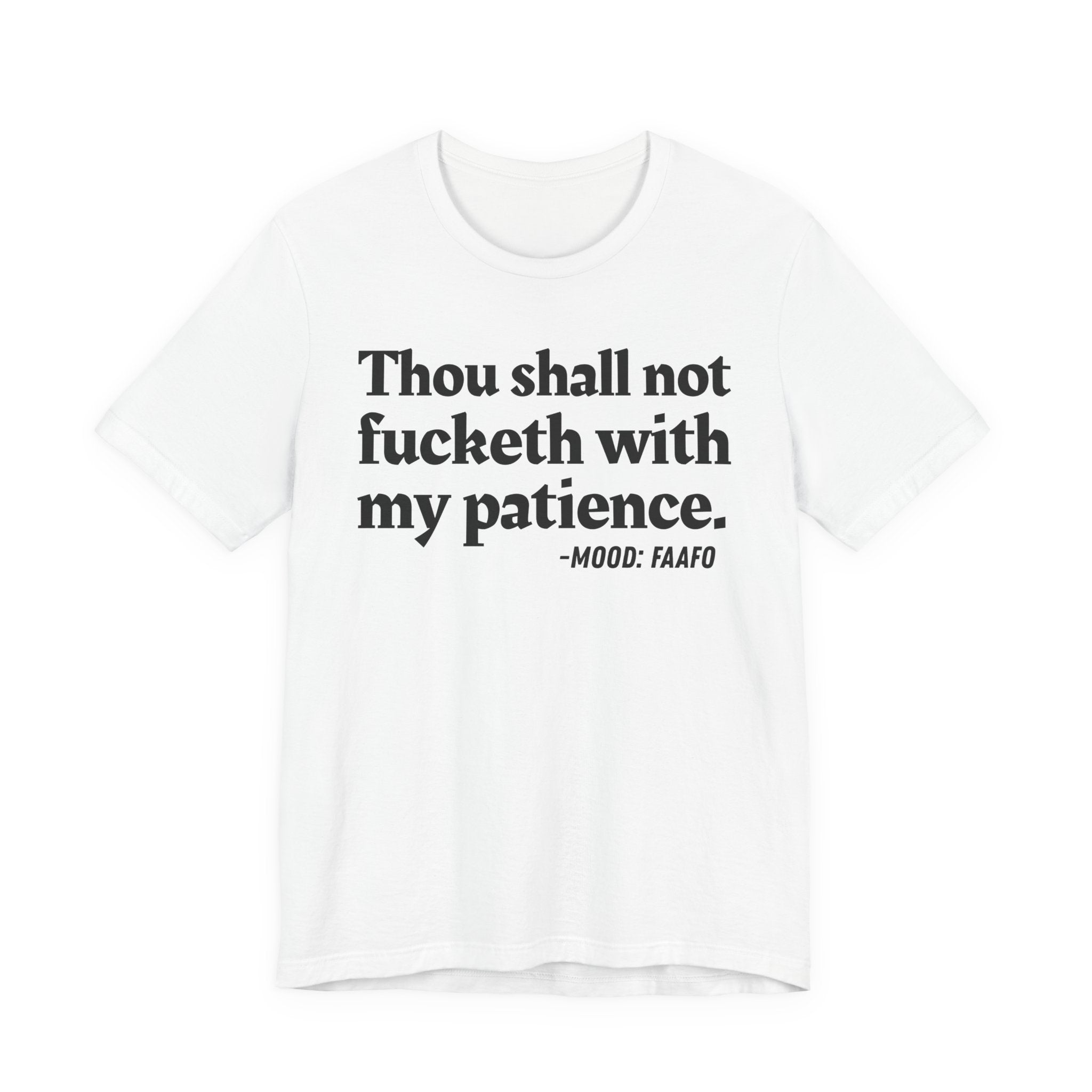 Thou Shall Not Fucketh With My Patience Mood T-Shirt —  Statement T-Shirt