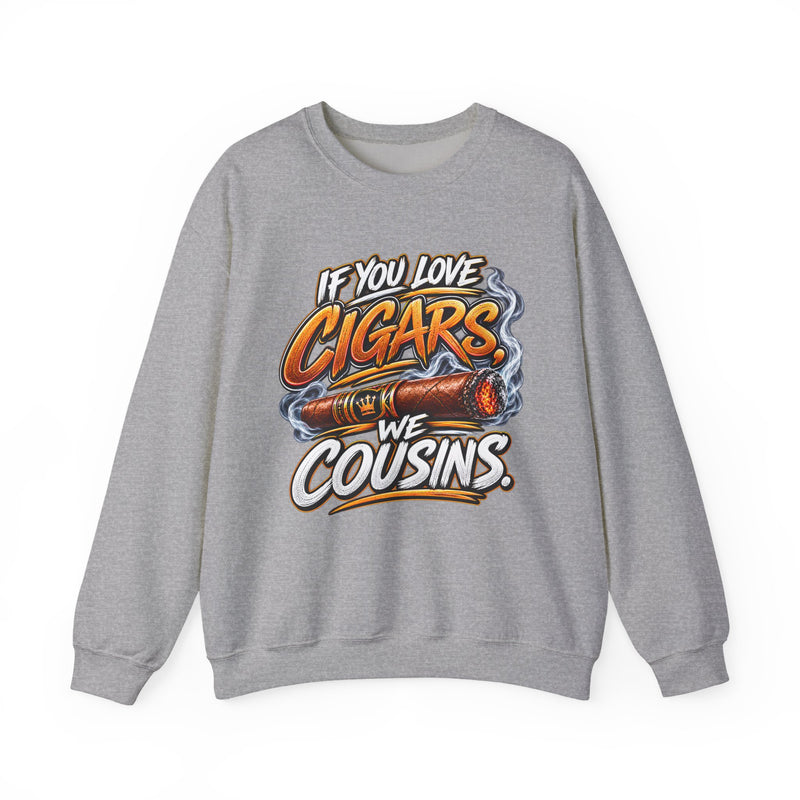 If You Love Cigars We Cousins－ Cigar Lovers Sweatshirt