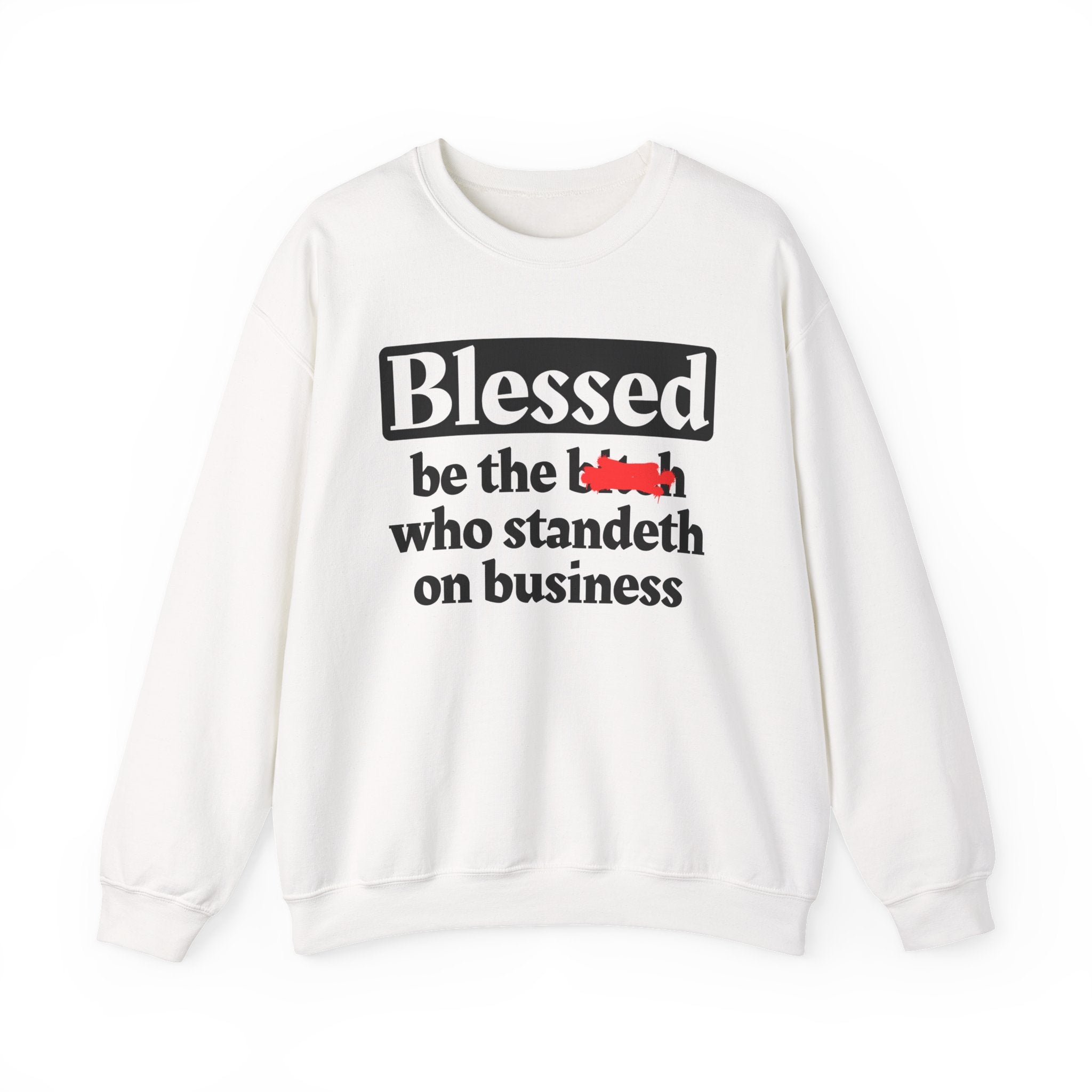 Blessed Be The Bitch Who Standeth On Business － Funny Inspirational Sweatshirt