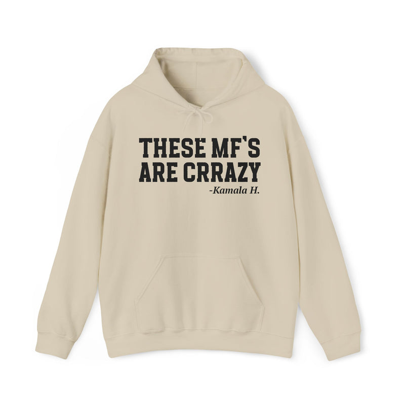 These MF's Are Crazy — Hoodie
