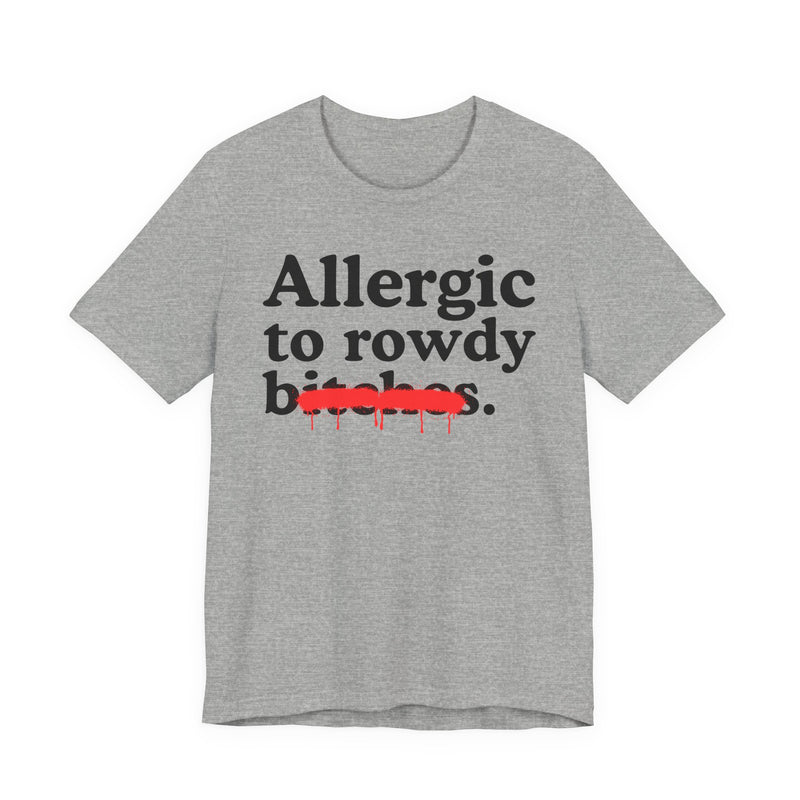Allergic To Rowdy Bitches