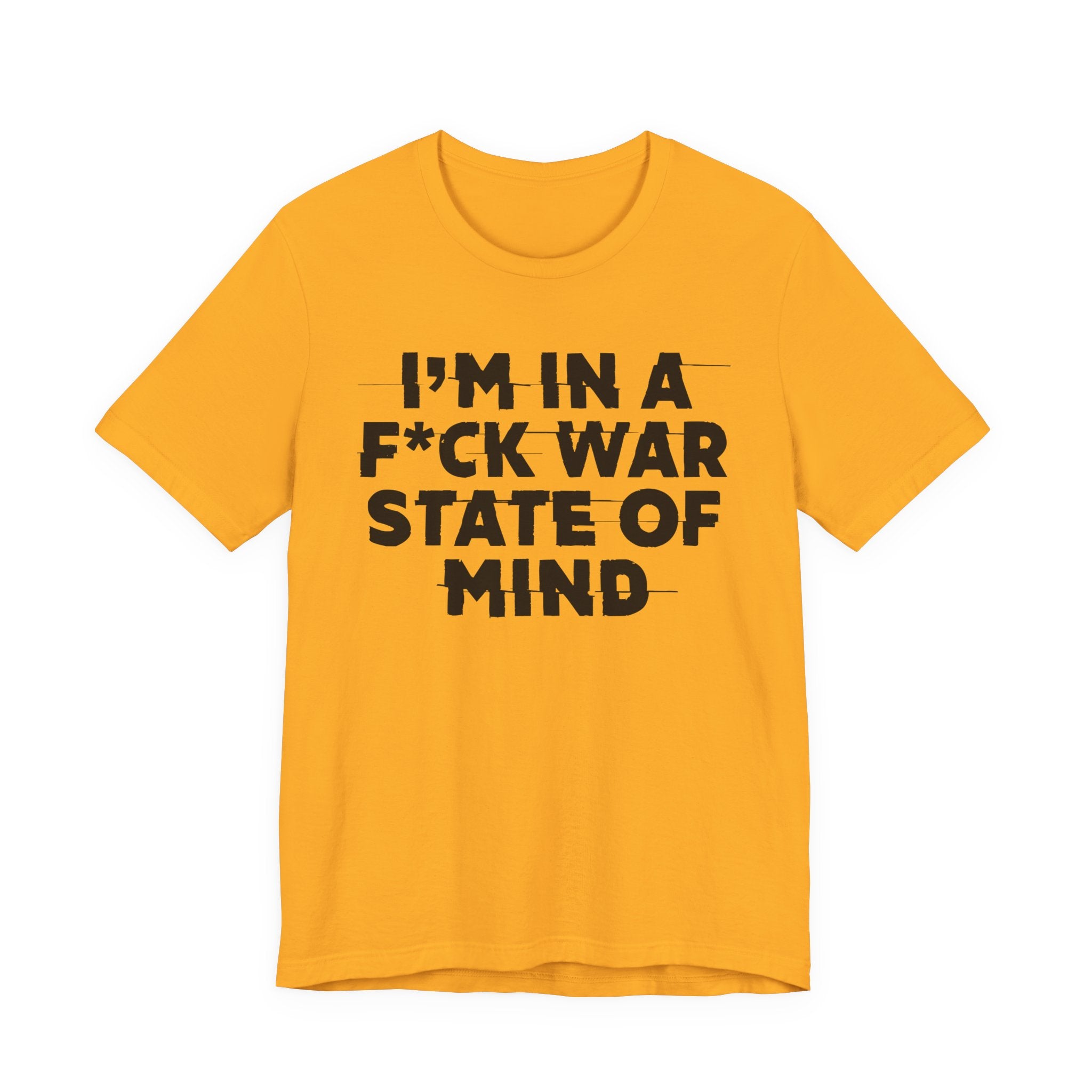 I'm In A Fuck War State Of Mind - Energy Statement Shirt