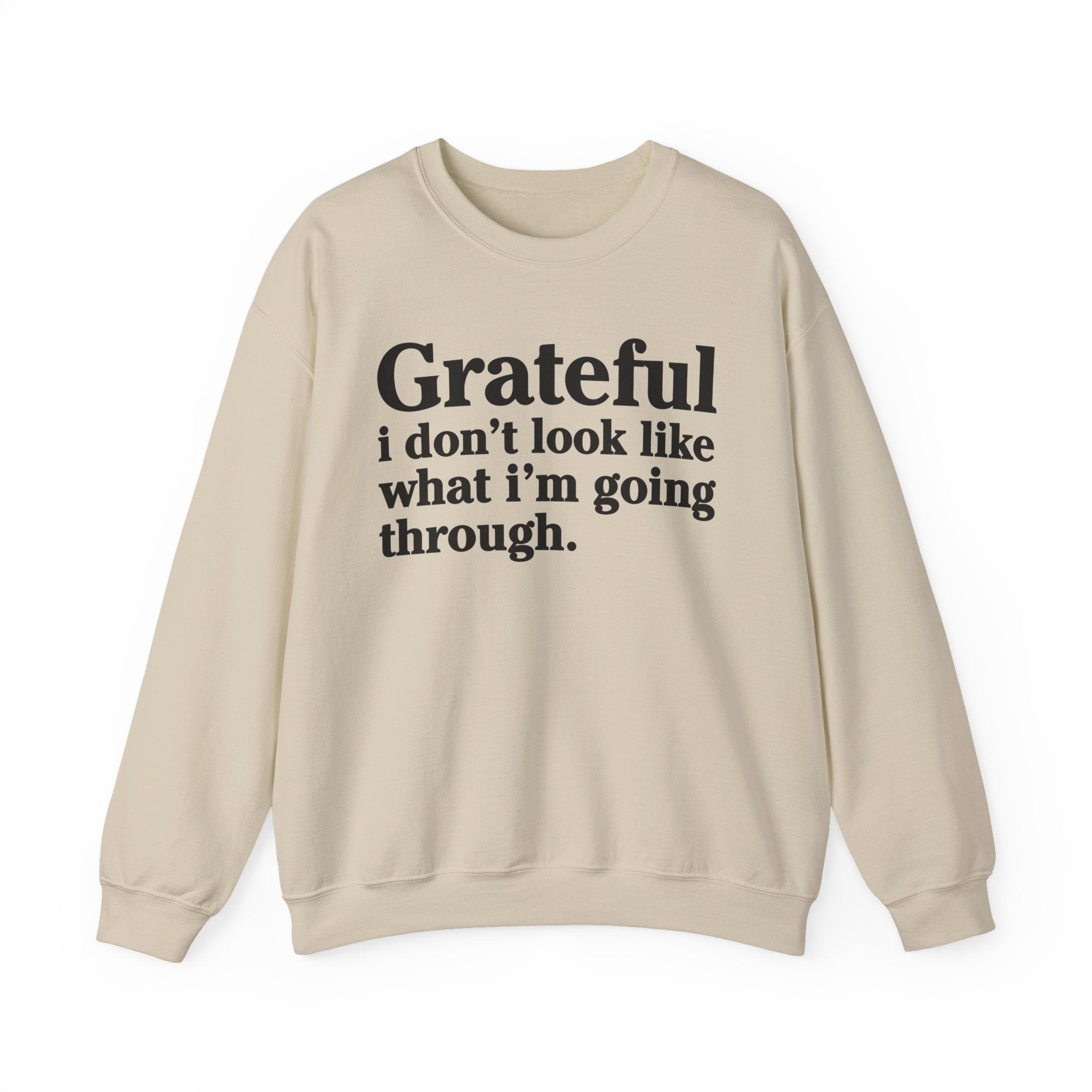 Grateful I Don't Look What I'm Going Through - Positive Christian Sweatshirt