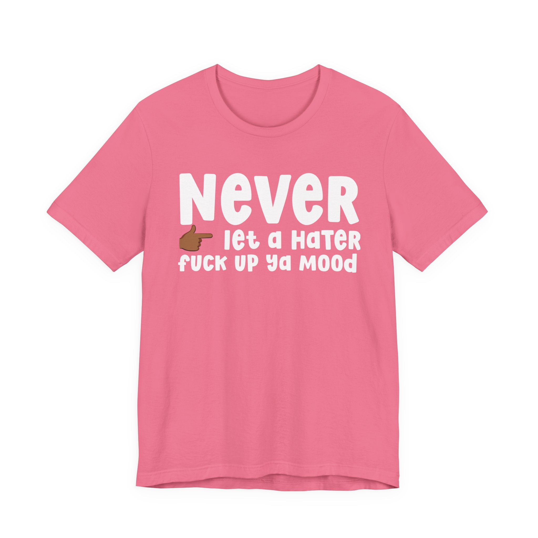 Never Let A Hater Fuck Up Ya Mood － Street Motivation T-shirt