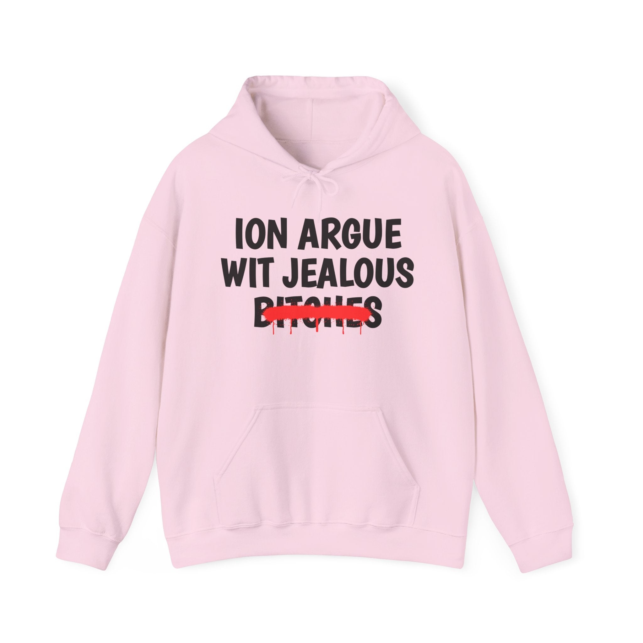 ION (I Don't) Argue Wit Jealous Bitches — Funny Sassy Statement Hoodie