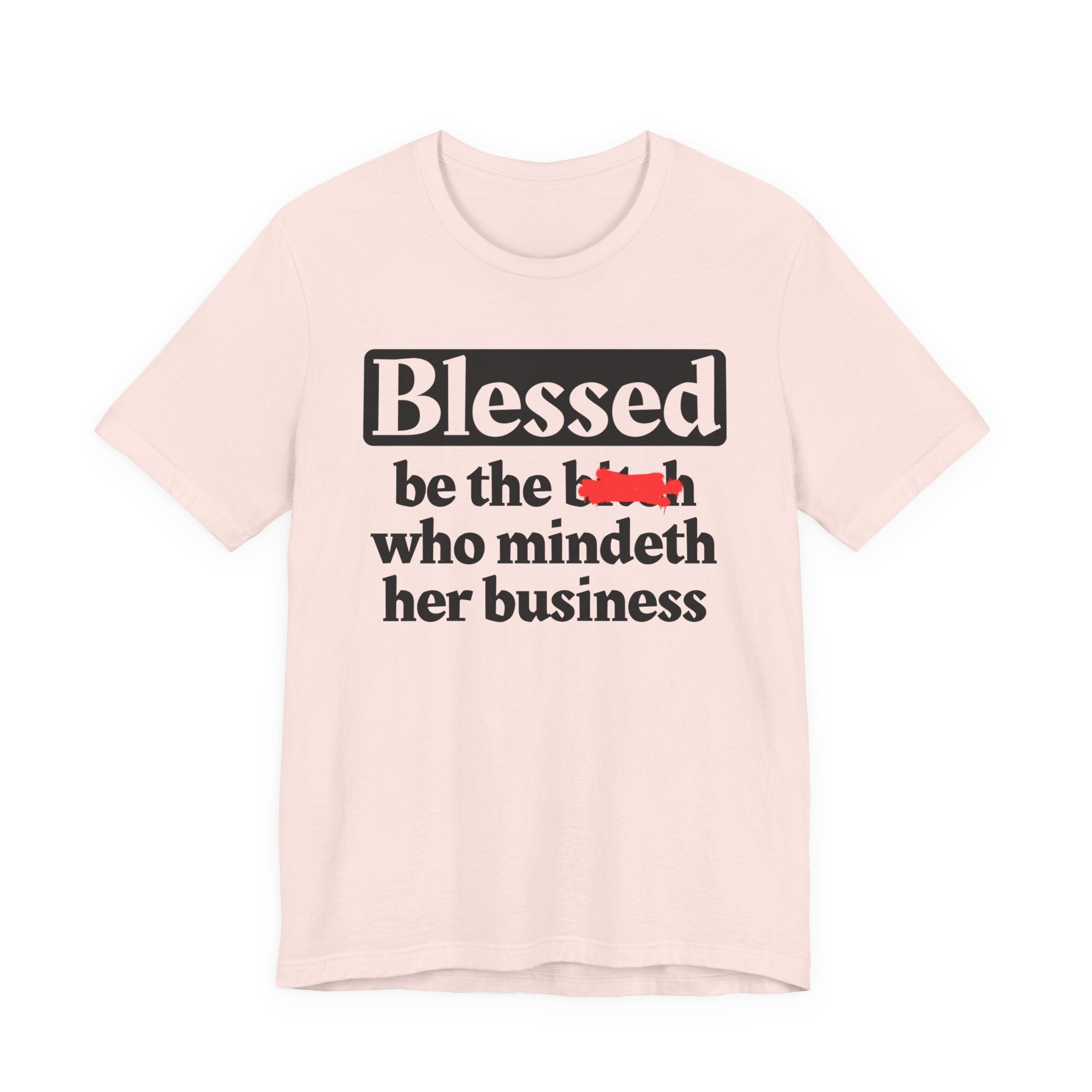 Blessed Be The Bitch Who Mindeth Her Business － T-shirt