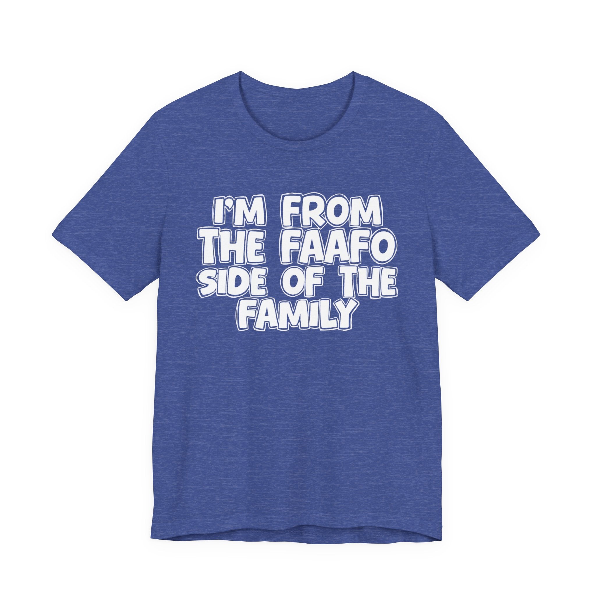 I'm From The FAAFO Side of the Family - T-Shirt